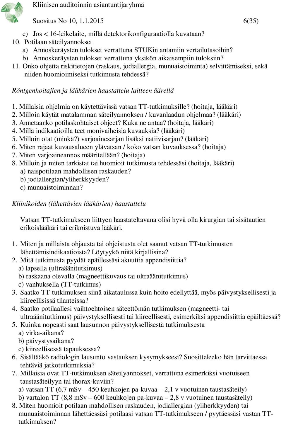 Onko ohjetta riskitietojen (raskaus, jodiallergia, munuaistoiminta) selvittämiseksi, sekä niiden huomioimiseksi tutkimusta tehdessä? Röntgenhoitajien ja lääkärien haastattelu laitteen äärellä 1.