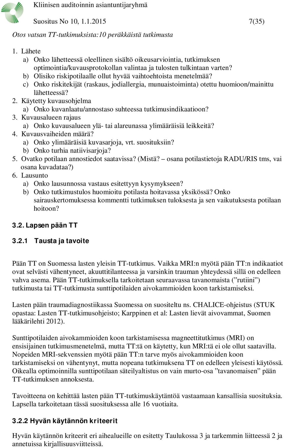 b) Olisiko riskipotilaalle ollut hyvää vaihtoehtoista menetelmää? c) Onko riskitekijät (raskaus, jodiallergia, munuaistoiminta) otettu huomioon/mainittu lähetteessä? 2.