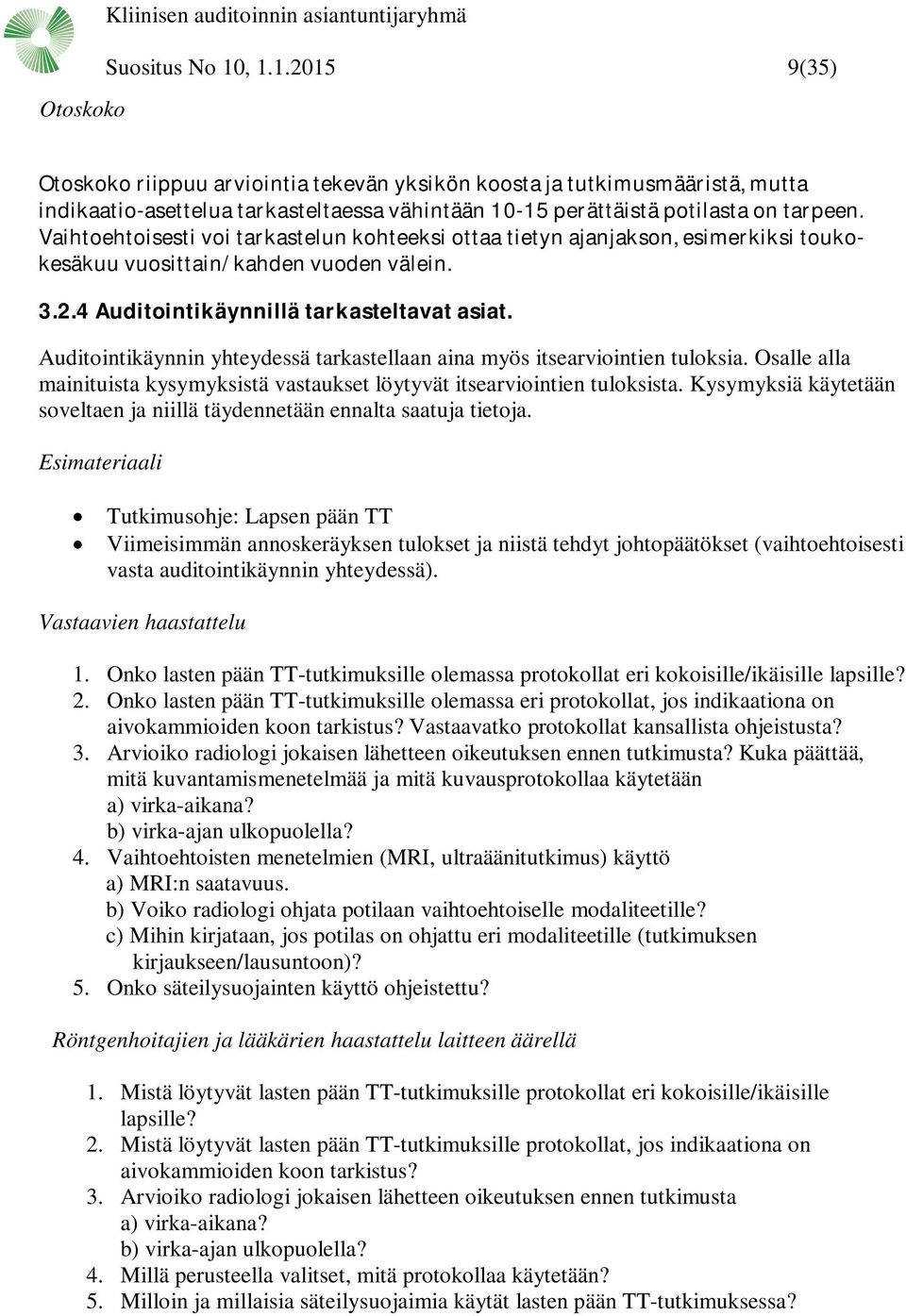 Vaihtoehtoisesti voi tarkastelun kohteeksi ottaa tietyn ajanjakson, esimerkiksi toukokesäkuu vuosittain/kahden vuoden välein. 3.2.4 Auditointikäynnillä tarkasteltavat asiat.