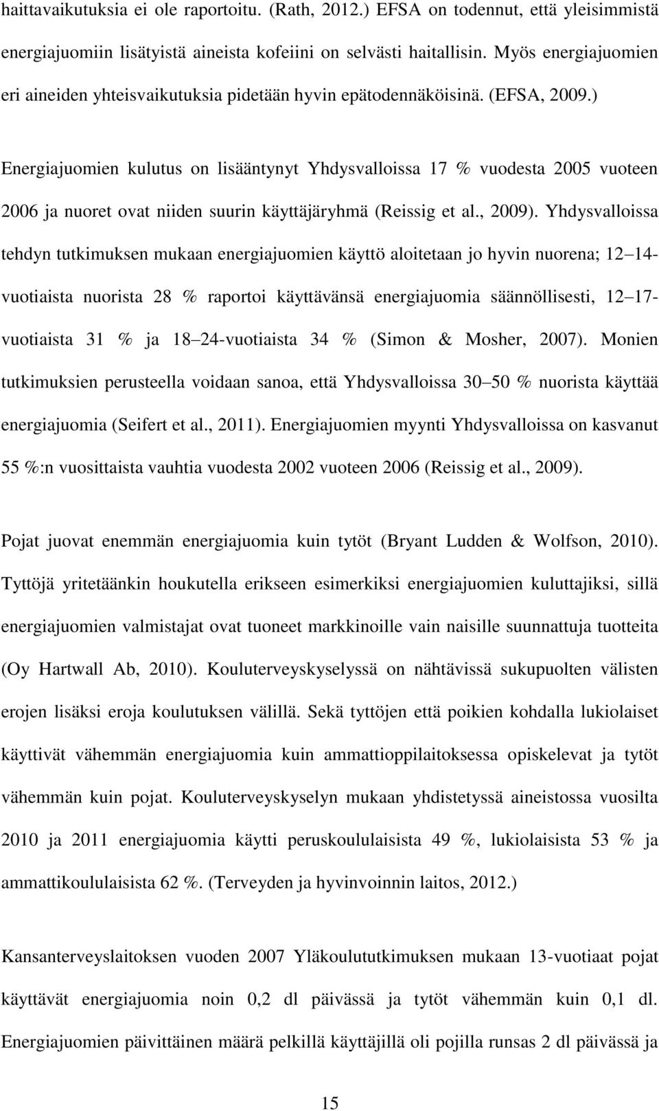 ) Energiajuomien kulutus on lisääntynyt Yhdysvalloissa 17 vuodesta 2005 vuoteen 2006 ja nuoret ovat niiden suurin käyttäjäryhmä (Reissig et al., 2009).