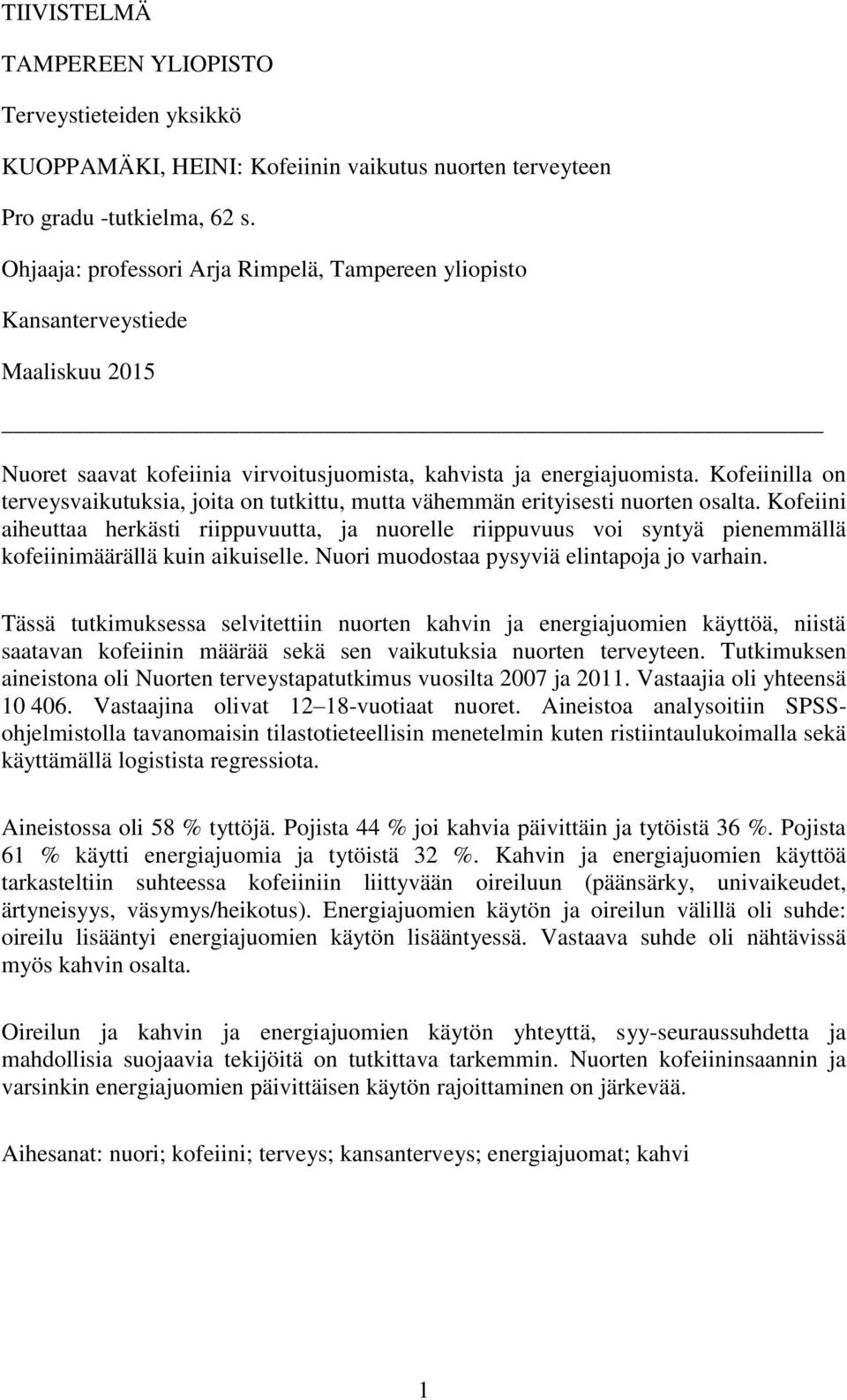 Kofeiinilla on terveysvaikutuksia, joita on tutkittu, mutta vähemmän erityisesti nuorten osalta.