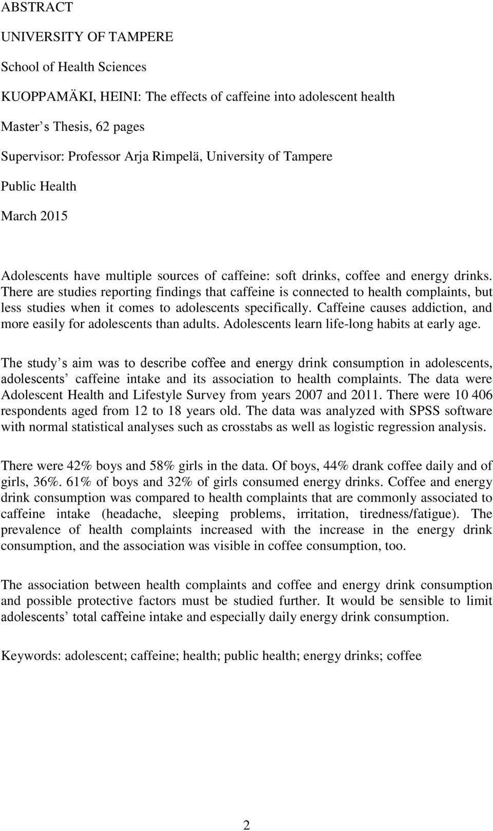 There are studies reporting findings that caffeine is connected to health complaints, but less studies when it comes to adolescents specifically.