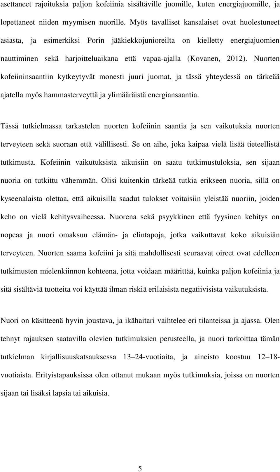 Nuorten kofeiininsaantiin kytkeytyvät monesti juuri juomat, ja tässä yhteydessä on tärkeää ajatella myös hammasterveyttä ja ylimääräistä energiansaantia.