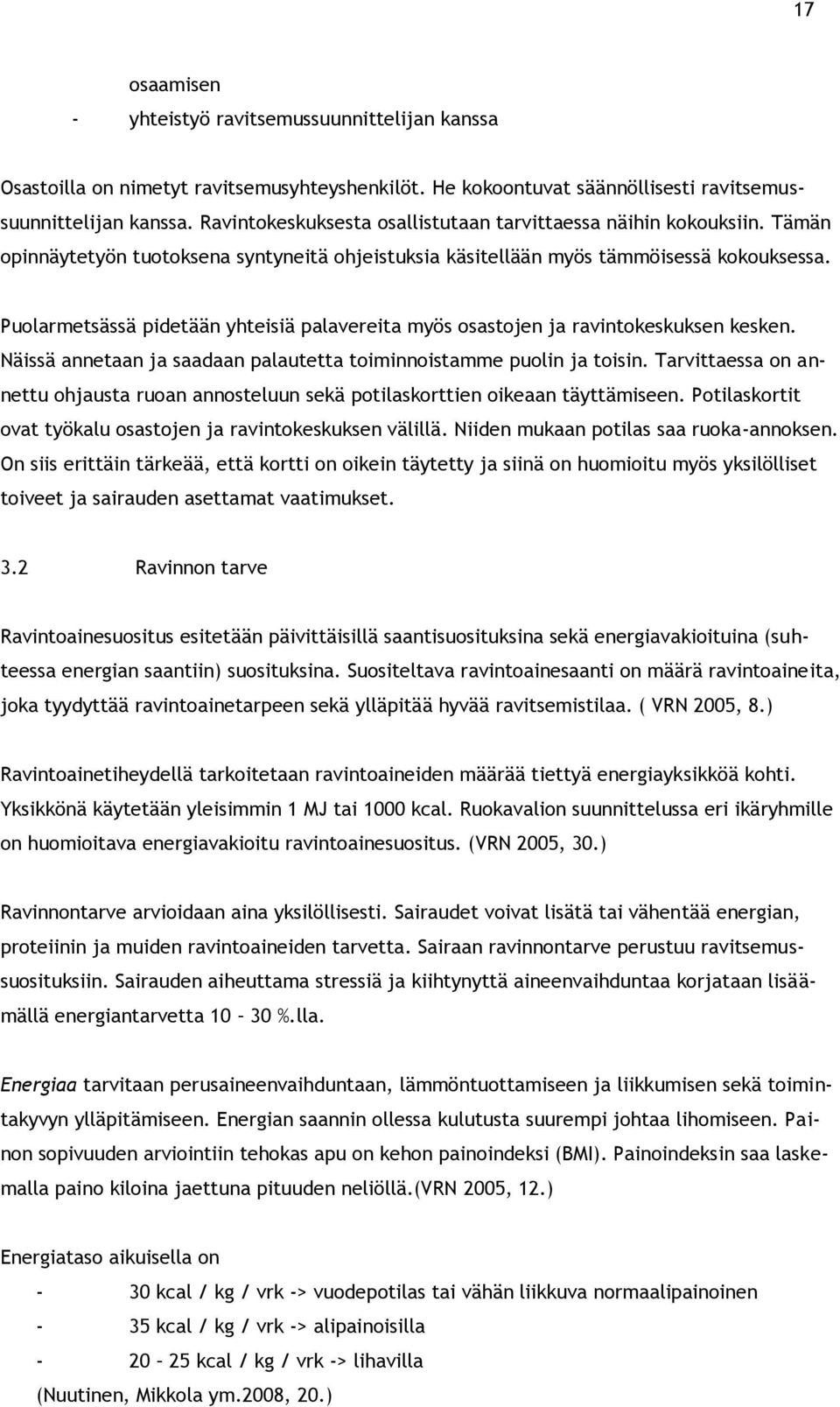 Puolarmetsässä pidetään yhteisiä palavereita myös osastojen ja ravintokeskuksen kesken. Näissä annetaan ja saadaan palautetta toiminnoistamme puolin ja toisin.