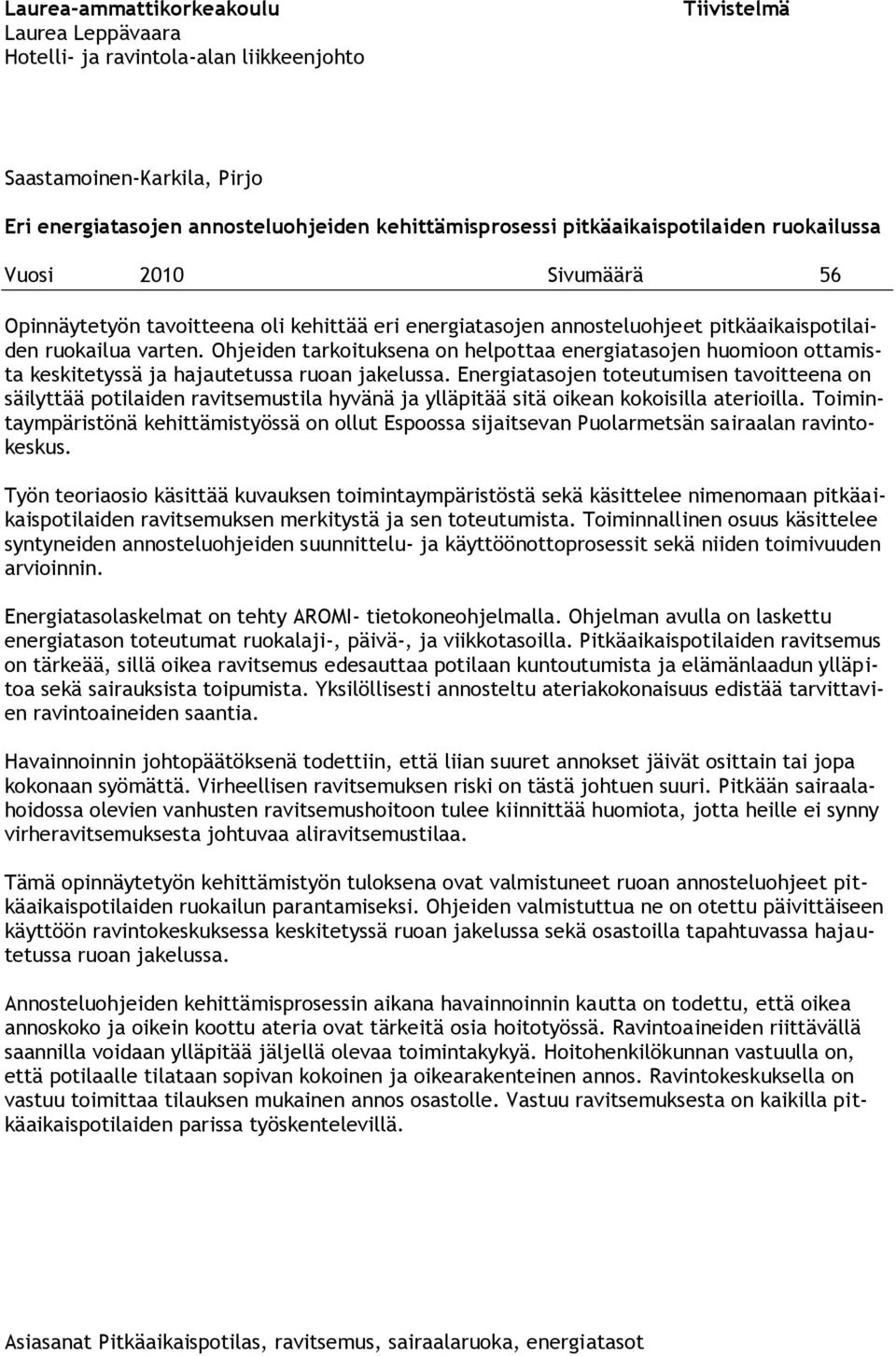 Ohjeiden tarkoituksena on helpottaa energiatasojen huomioon ottamista keskitetyssä ja hajautetussa ruoan jakelussa.