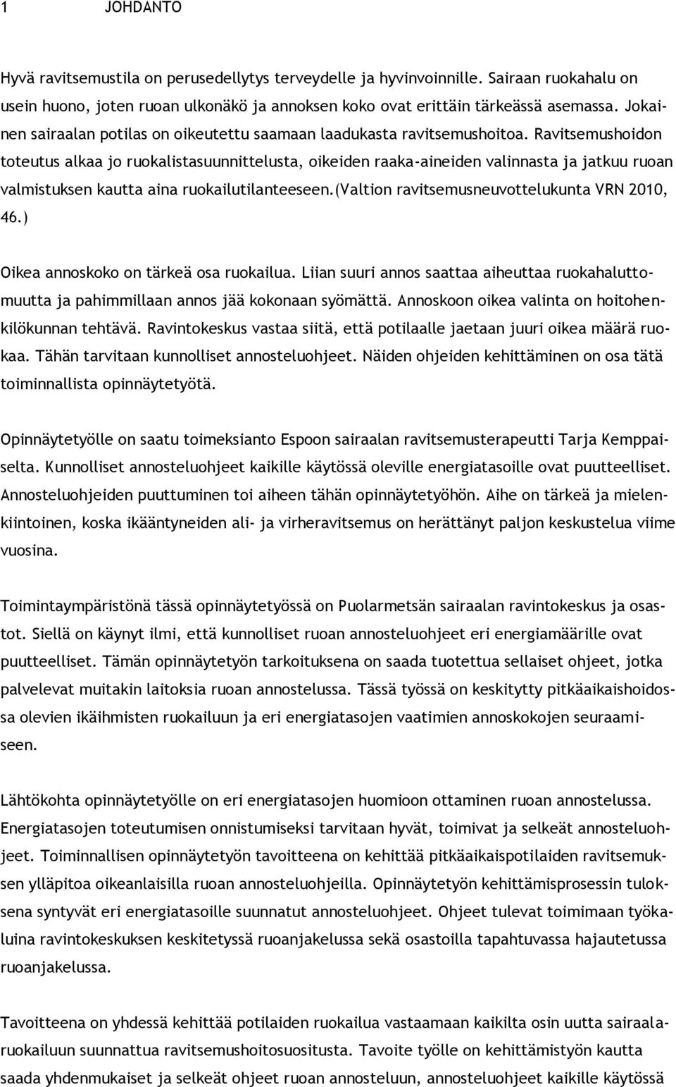 Ravitsemushoidon toteutus alkaa jo ruokalistasuunnittelusta, oikeiden raaka-aineiden valinnasta ja jatkuu ruoan valmistuksen kautta aina ruokailutilanteeseen.