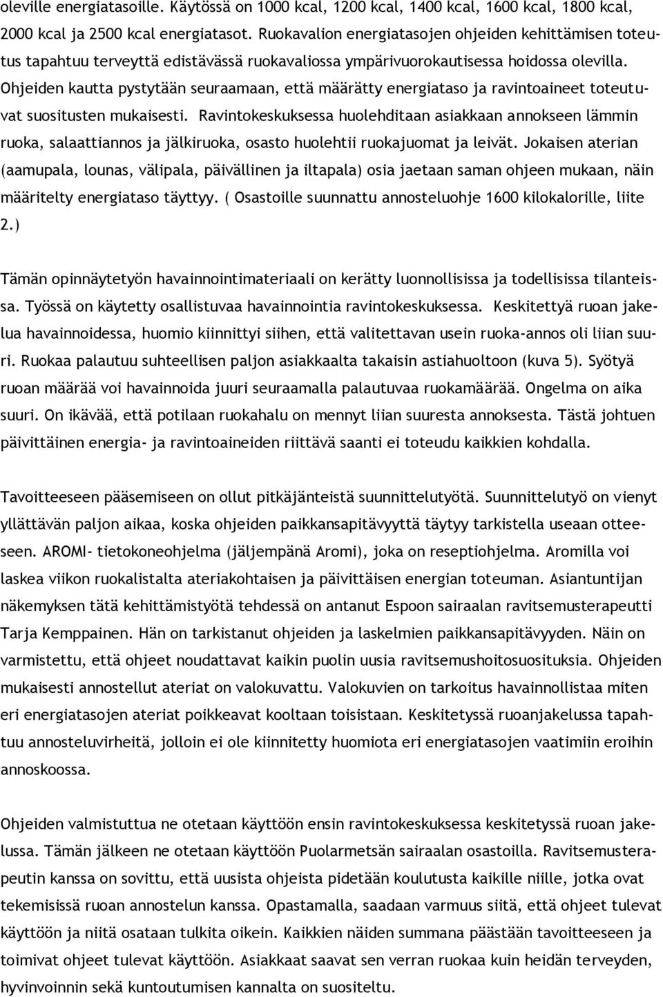 Ohjeiden kautta pystytään seuraamaan, että määrätty energiataso ja ravintoaineet toteutuvat suositusten mukaisesti.