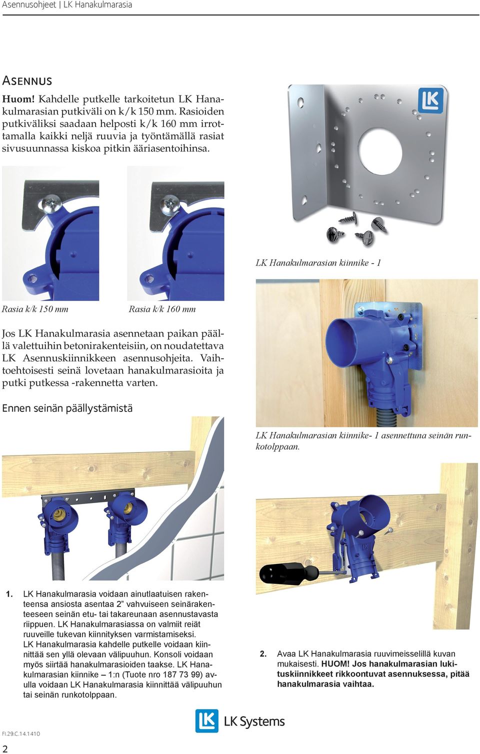 LK Hanakulmarasian kiinnike - 1 Rasia k/k 150 mm Rasia k/k 160 mm Jos LK Hanakulmarasia asennetaan paikan päällä valettuihin betonirakenteisiin, on noudatettava LK Asennuskiinnikkeen asennusohjeita.