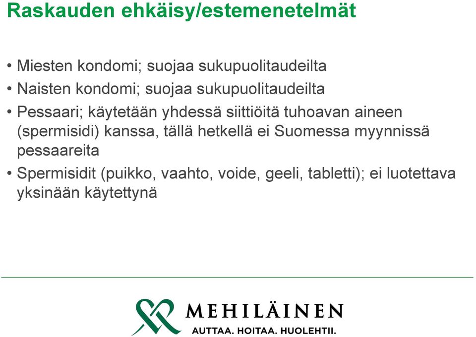 tuhoavan aineen (spermisidi) kanssa, tällä hetkellä ei Suomessa myynnissä