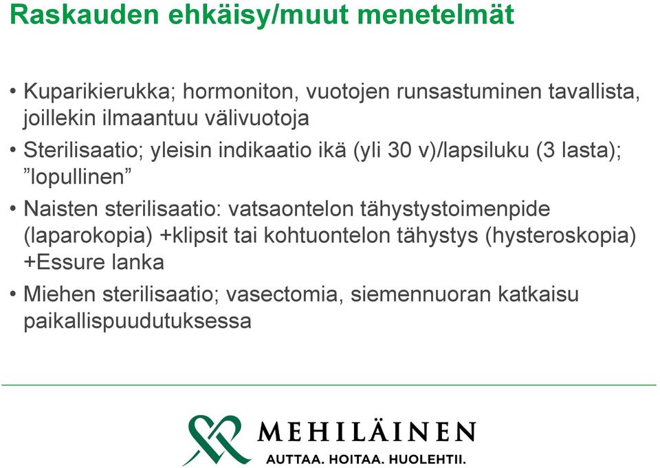 lopullinen Naisten sterilisaatio: vatsaontelon tähystystoimenpide (laparokopia) +klipsit tai kohtuontelon
