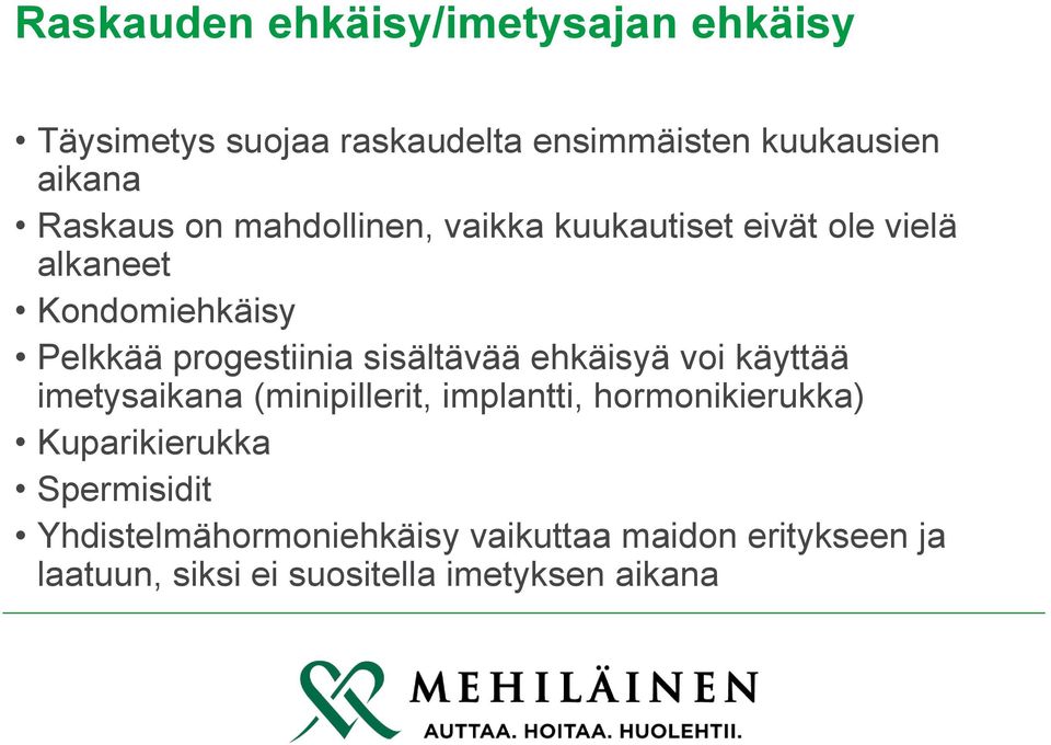 sisältävää ehkäisyä voi käyttää imetysaikana (minipillerit, implantti, hormonikierukka) Kuparikierukka