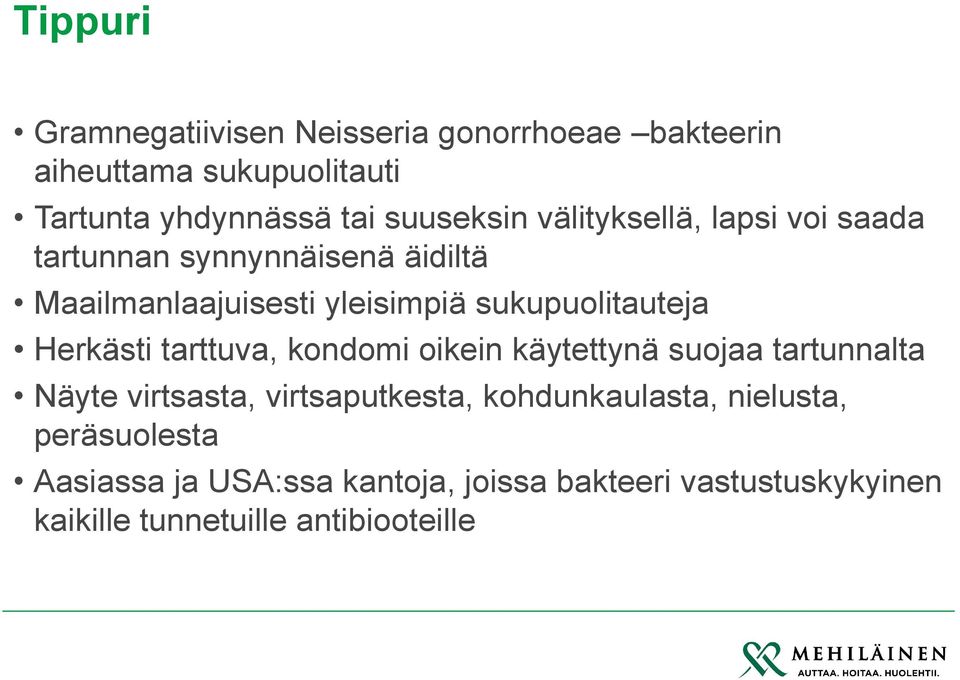 sukupuolitauteja Herkästi tarttuva, kondomi oikein käytettynä suojaa tartunnalta Näyte virtsasta, virtsaputkesta,
