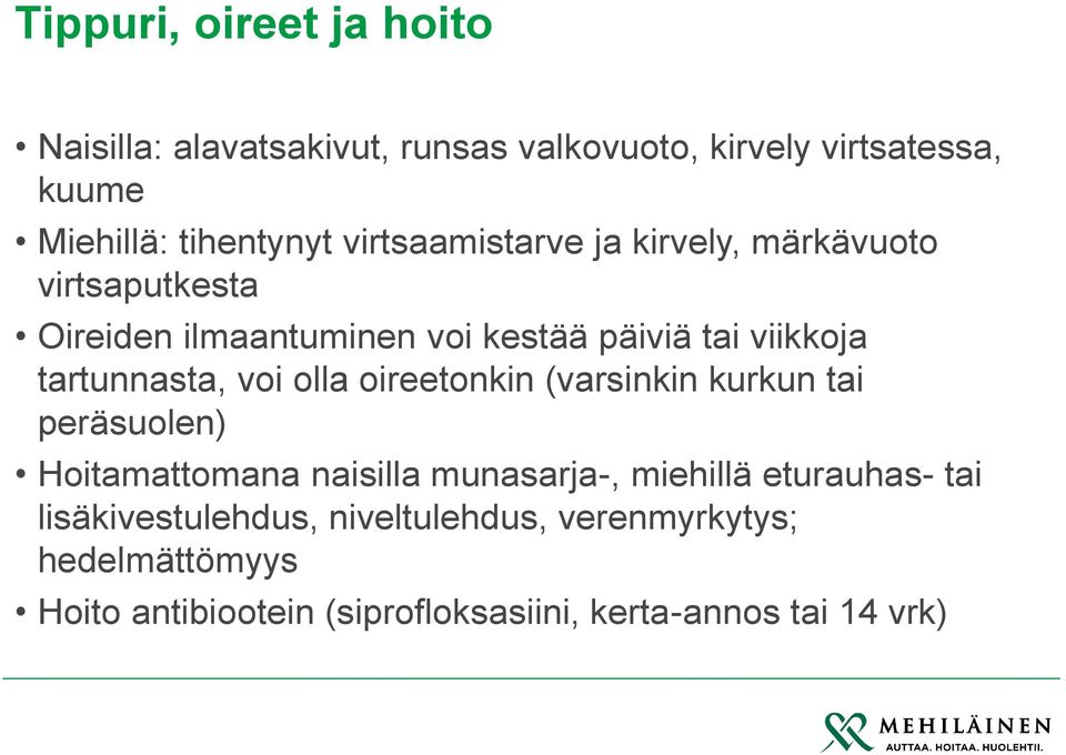 tartunnasta, voi olla oireetonkin (varsinkin kurkun tai peräsuolen) Hoitamattomana naisilla munasarja-, miehillä