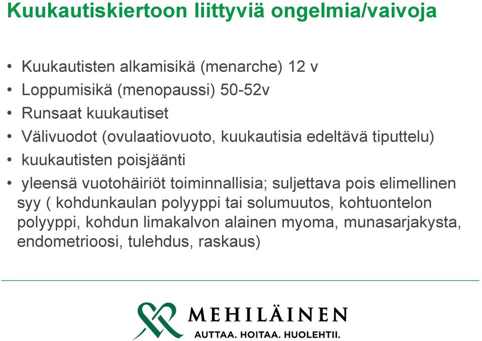 kuukautisten poisjäänti yleensä vuotohäiriöt toiminnallisia; suljettava pois elimellinen syy ( kohdunkaulan