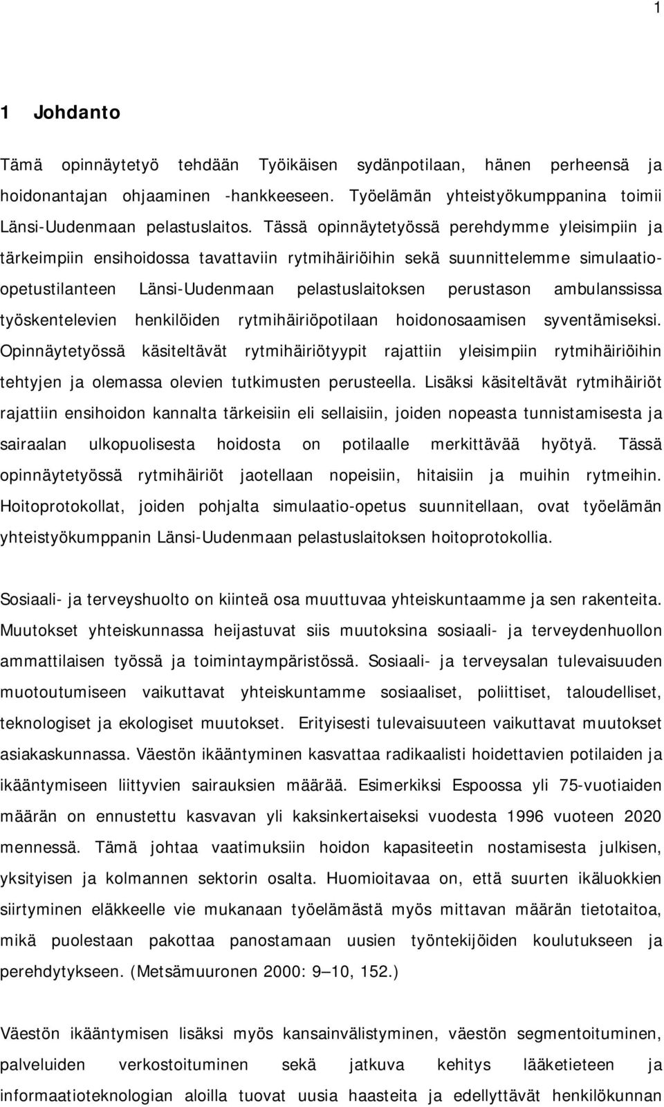 ambulanssissa työskentelevien henkilöiden rytmihäiriöpotilaan hoidonosaamisen syventämiseksi.