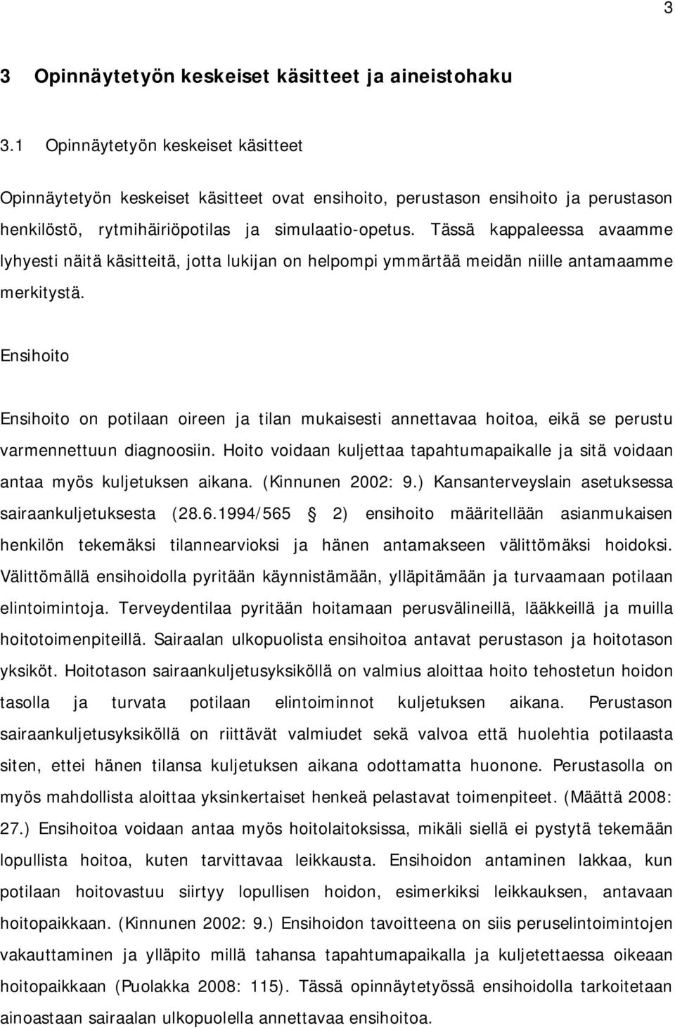 Tässä kappaleessa avaamme lyhyesti näitä käsitteitä, jotta lukijan on helpompi ymmärtää meidän niille antamaamme merkitystä.