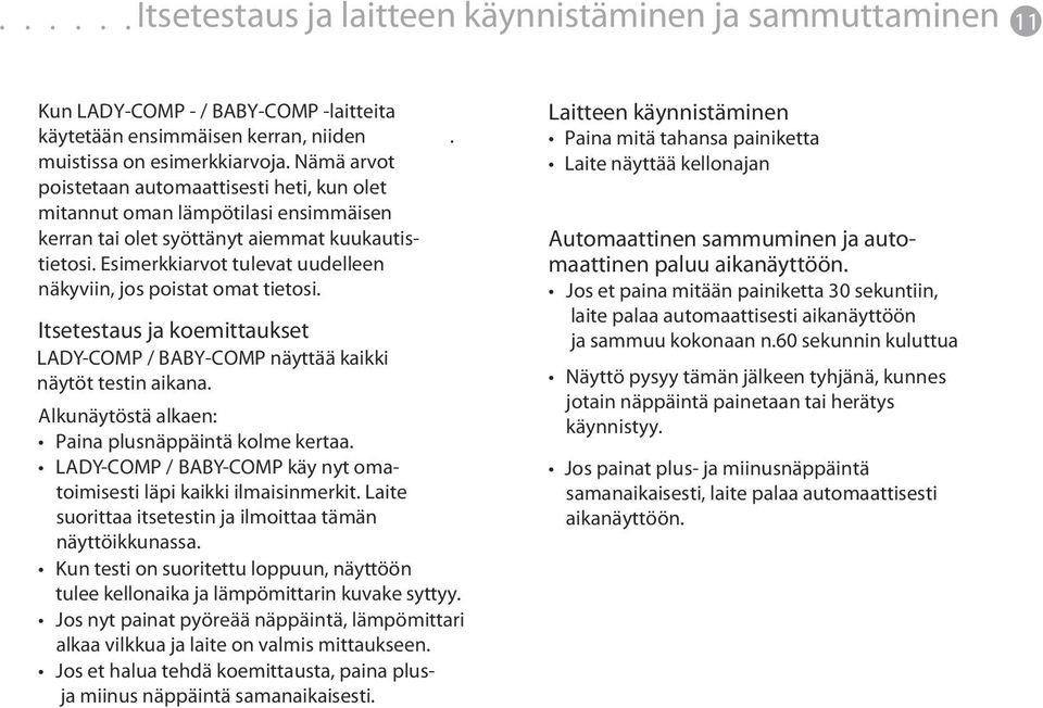 Esimerkkiarvot tulevat uudelleen näkyviin, jos poistat omat tietosi. Itsetestaus ja koemittaukset LADY-COMP / BABY-COMP näyttää kaikki näytöt testin aikana.