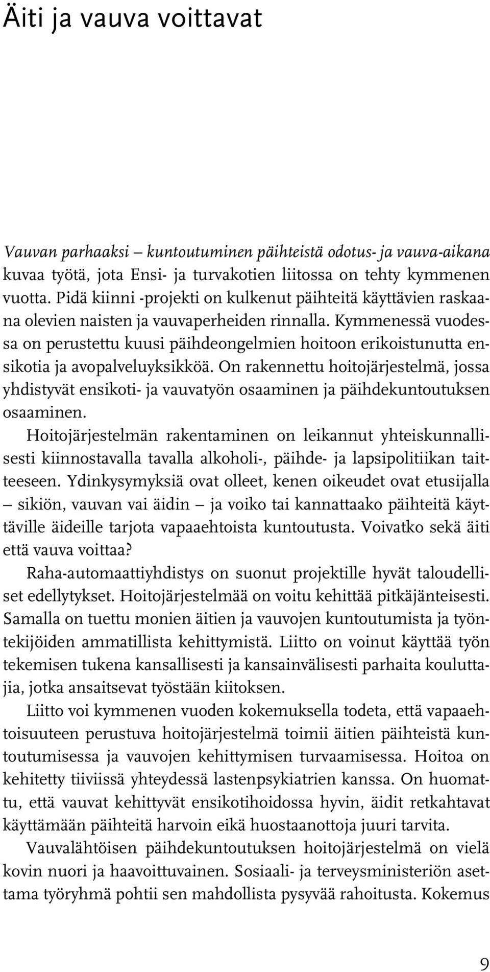 Kymmenessä vuodessa on perustettu kuusi päihdeongelmien hoitoon erikoistunutta ensikotia ja avopalveluyksikköä.