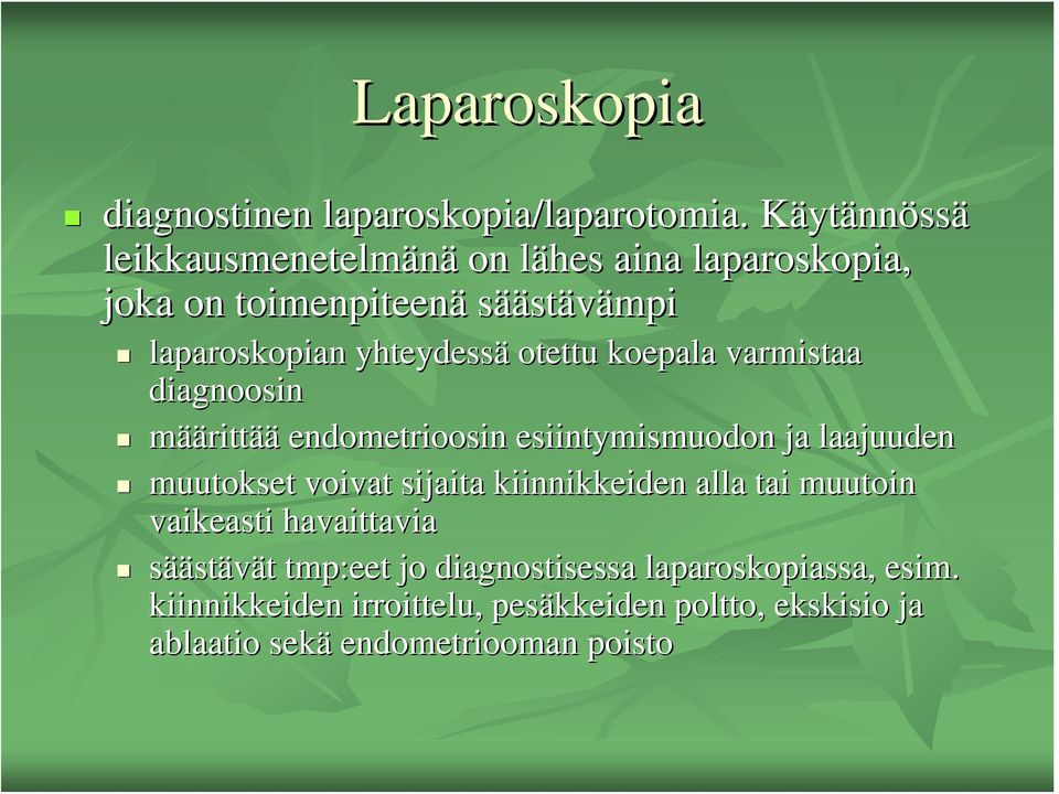 otettu koepala varmistaa diagnoosin määrittää endometrioosin esiintymismuodon ja laajuuden muutokset voivat sijaita