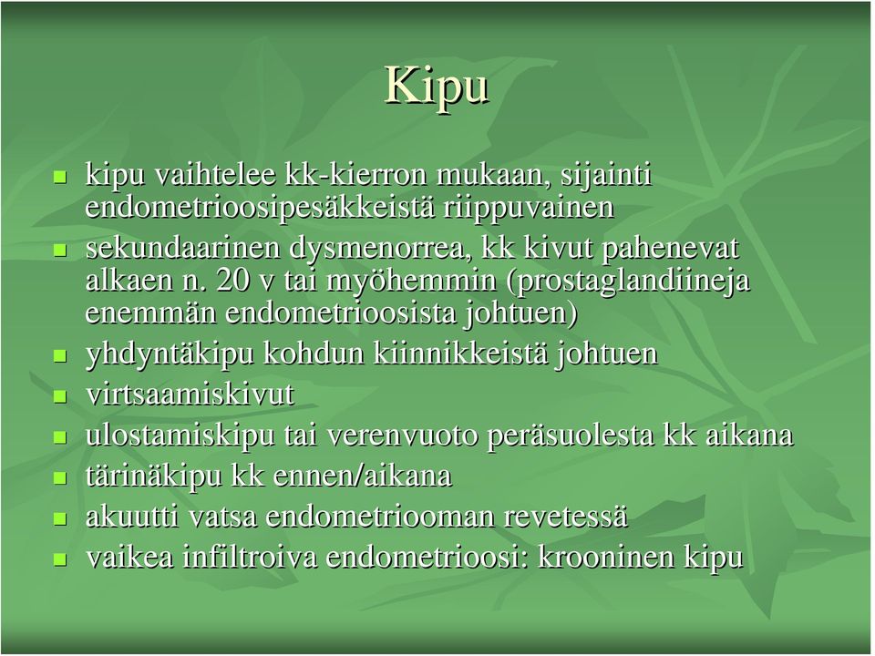 20 v tai myöhemmin (prostaglandiineja enemmän endometrioosista johtuen) yhdyntäkipu kohdun kiinnikkeistä