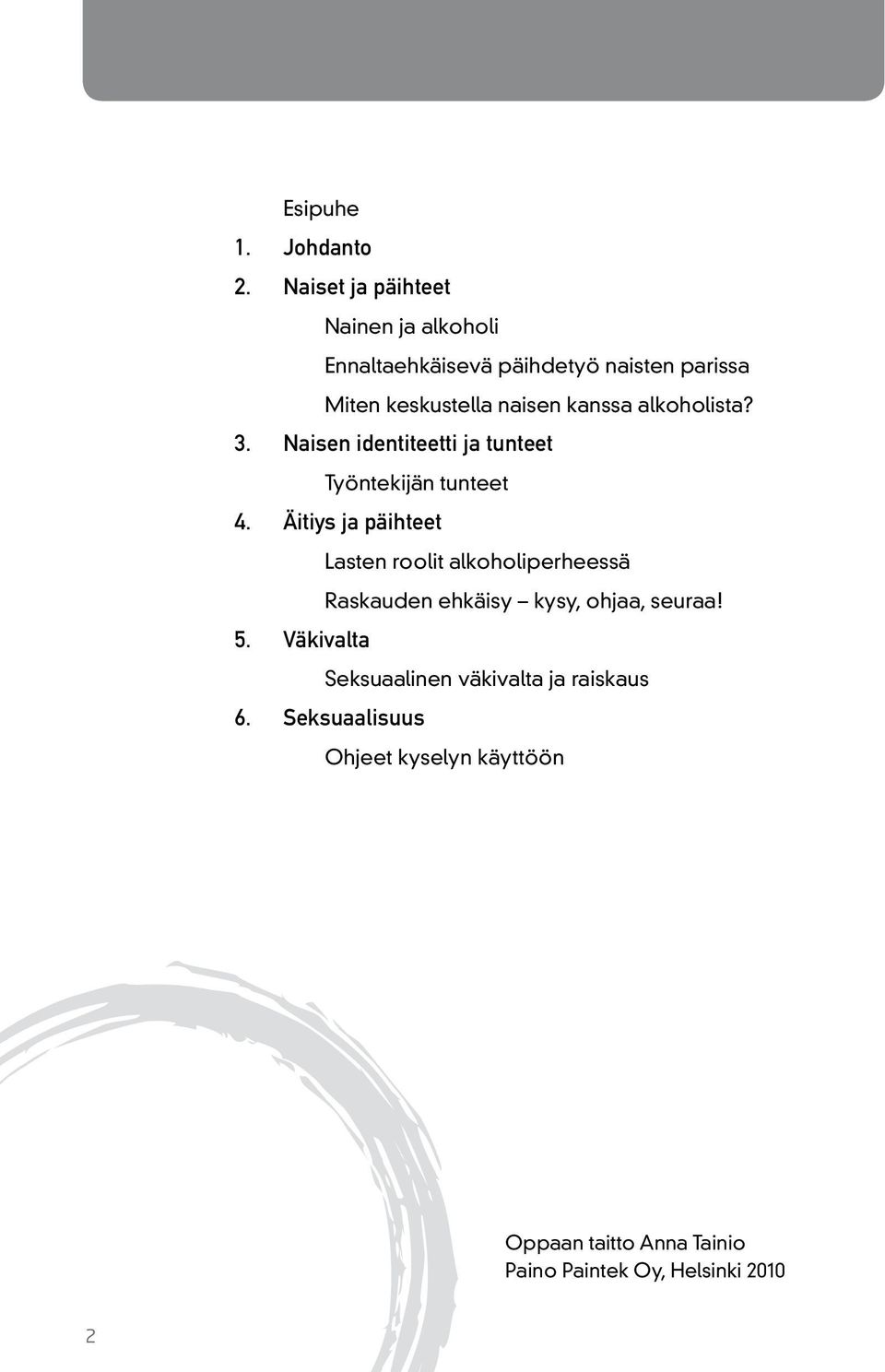 alkoholista? 3. Naisen identiteetti ja tunteet Työntekijän tunteet 4.