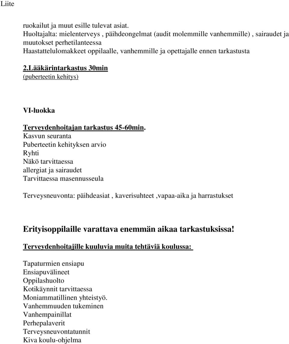 Lääkärintarkastus 30min (puberteetin kehitys) VI-luokka Terveydenhoitajan tarkastus 45-60min.