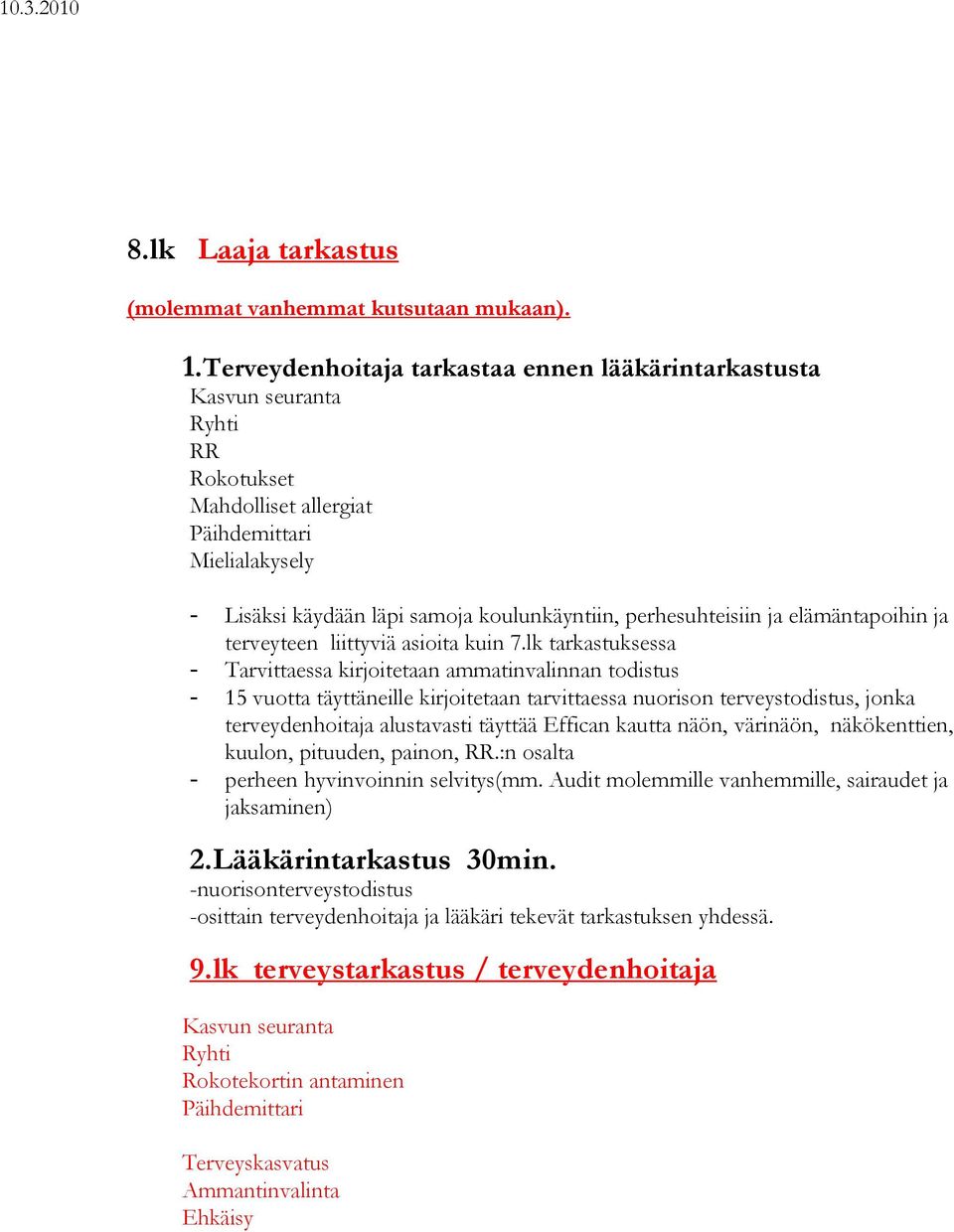 perhesuhteisiin ja elämäntapoihin ja terveyteen liittyviä asioita kuin 7.