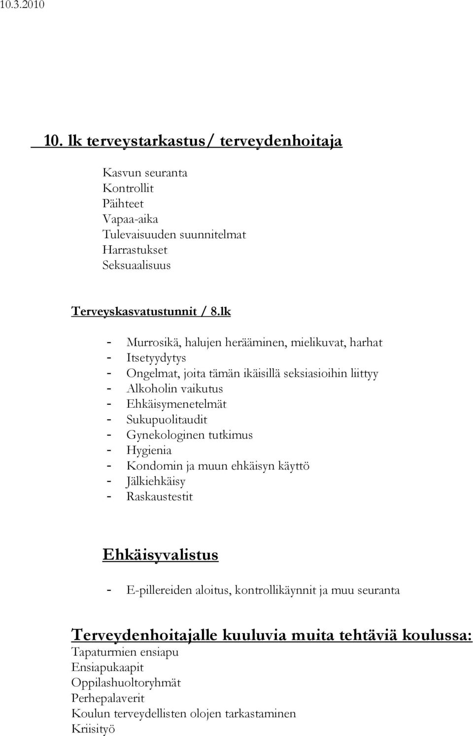 lk - Murrosikä, halujen herääminen, mielikuvat, harhat - Itsetyydytys - Ongelmat, joita tämän ikäisillä seksiasioihin liittyy - Alkoholin vaikutus - Ehkäisymenetelmät -