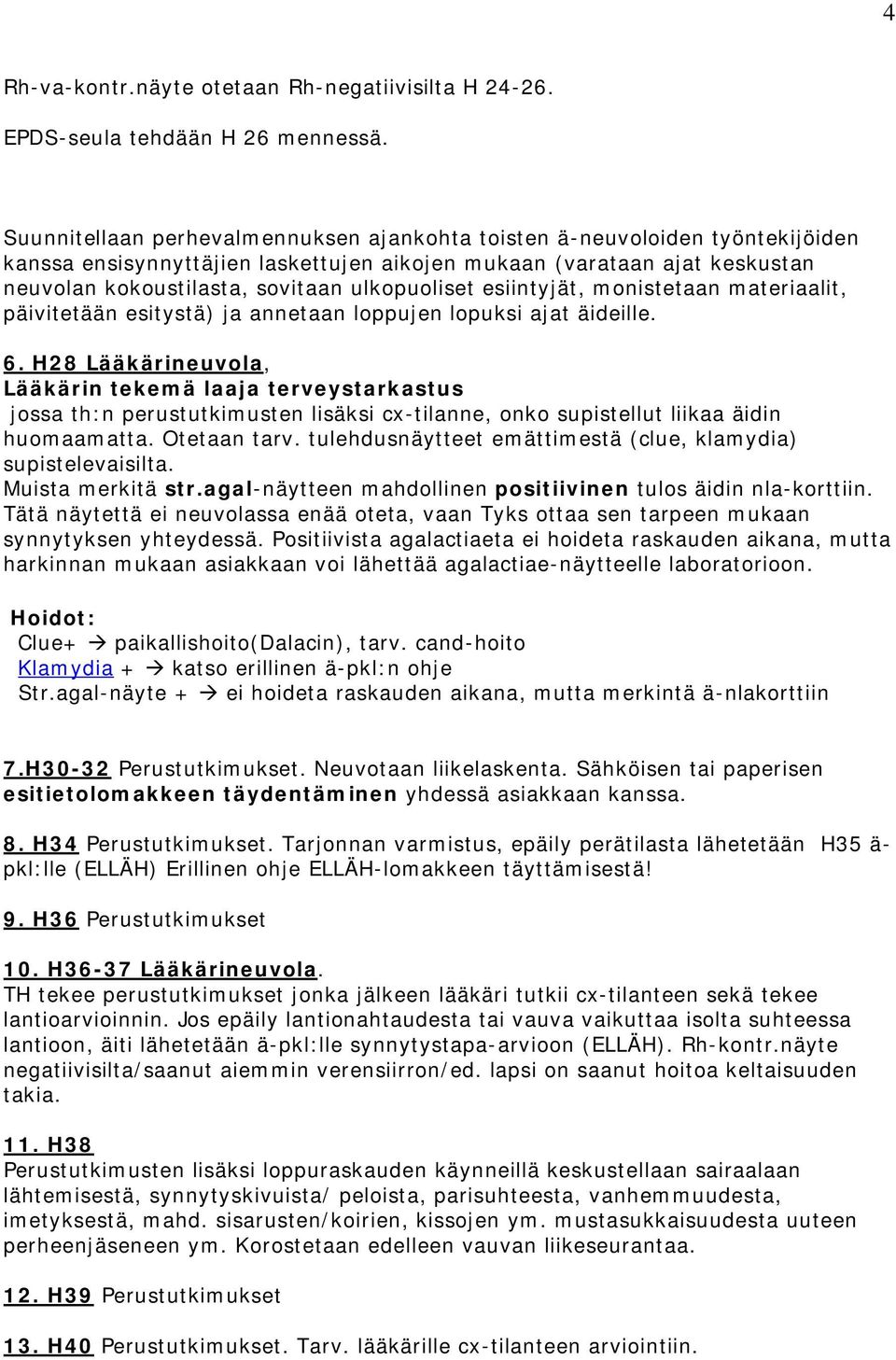 ulkopuoliset esiintyjät, monistetaan materiaalit, päivitetään esitystä) ja annetaan loppujen lopuksi ajat äideille. 6.