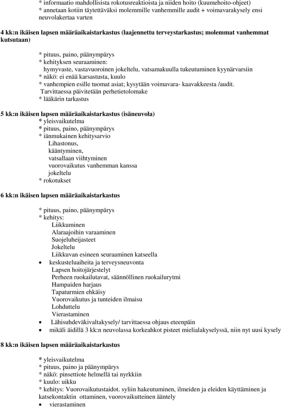 vatsamakuulla tukeutuminen kyynärvarsiin * näkö: ei enää karsastusta, kuulo * vanhempien esille tuomat asiat; kysytään voimavara- kaavakkeesta /audit.