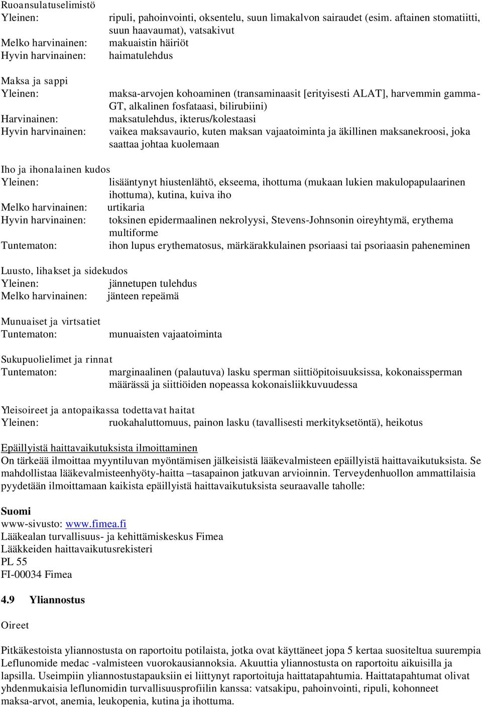 maksatulehdus, ikterus/kolestaasi vaikea maksavaurio, kuten maksan vajaatoiminta ja äkillinen maksanekroosi, joka saattaa johtaa kuolemaan Iho ja ihonalainen kudos lisääntynyt hiustenlähtö, ekseema,