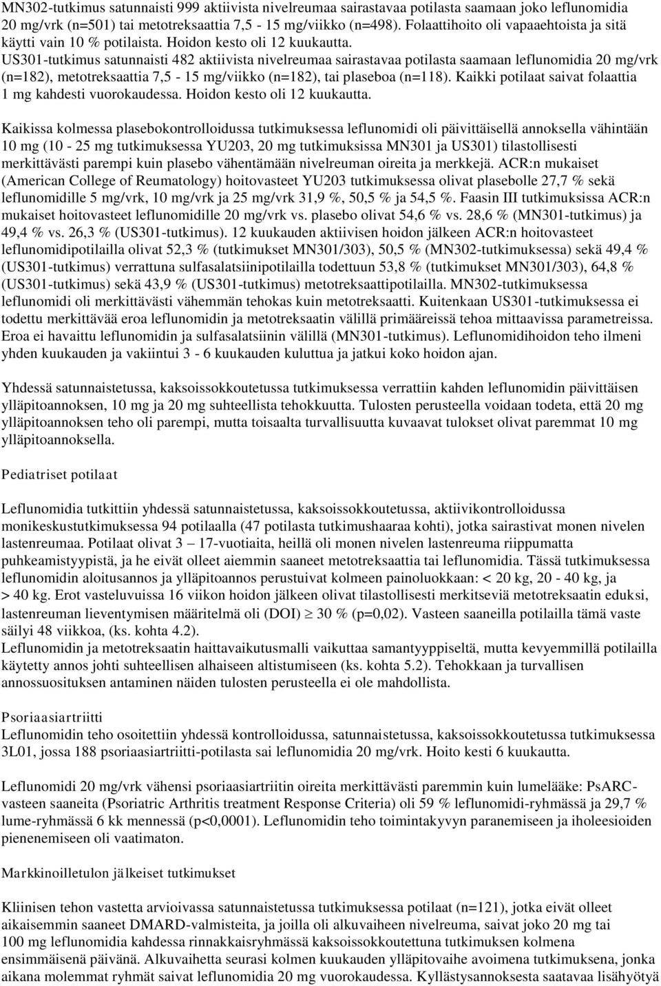 US301-tutkimus satunnaisti 482 aktiivista nivelreumaa sairastavaa potilasta saamaan leflunomidia 20 mg/vrk (n=182), metotreksaattia 7,5-15 mg/viikko (n=182), tai plaseboa (n=118).