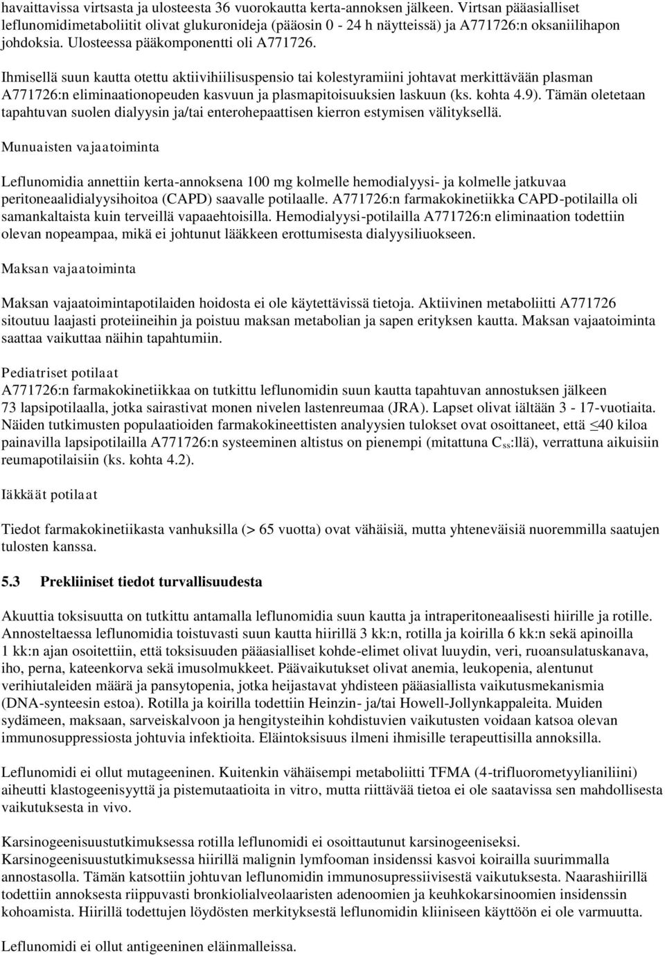 Ihmisellä suun kautta otettu aktiivihiilisuspensio tai kolestyramiini johtavat merkittävään plasman A771726:n eliminaationopeuden kasvuun ja plasmapitoisuuksien laskuun (ks. kohta 4.9).