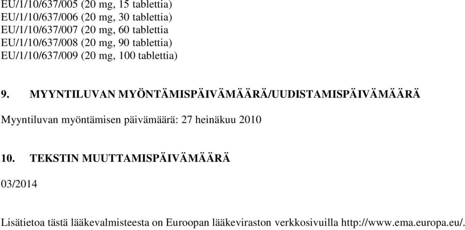 MYYNTILUVAN MYÖNTÄMISPÄIVÄMÄÄRÄ/UUDISTAMISPÄIVÄMÄÄRÄ Myyntiluvan myöntämisen päivämäärä: 27 heinäkuu 2010 10.