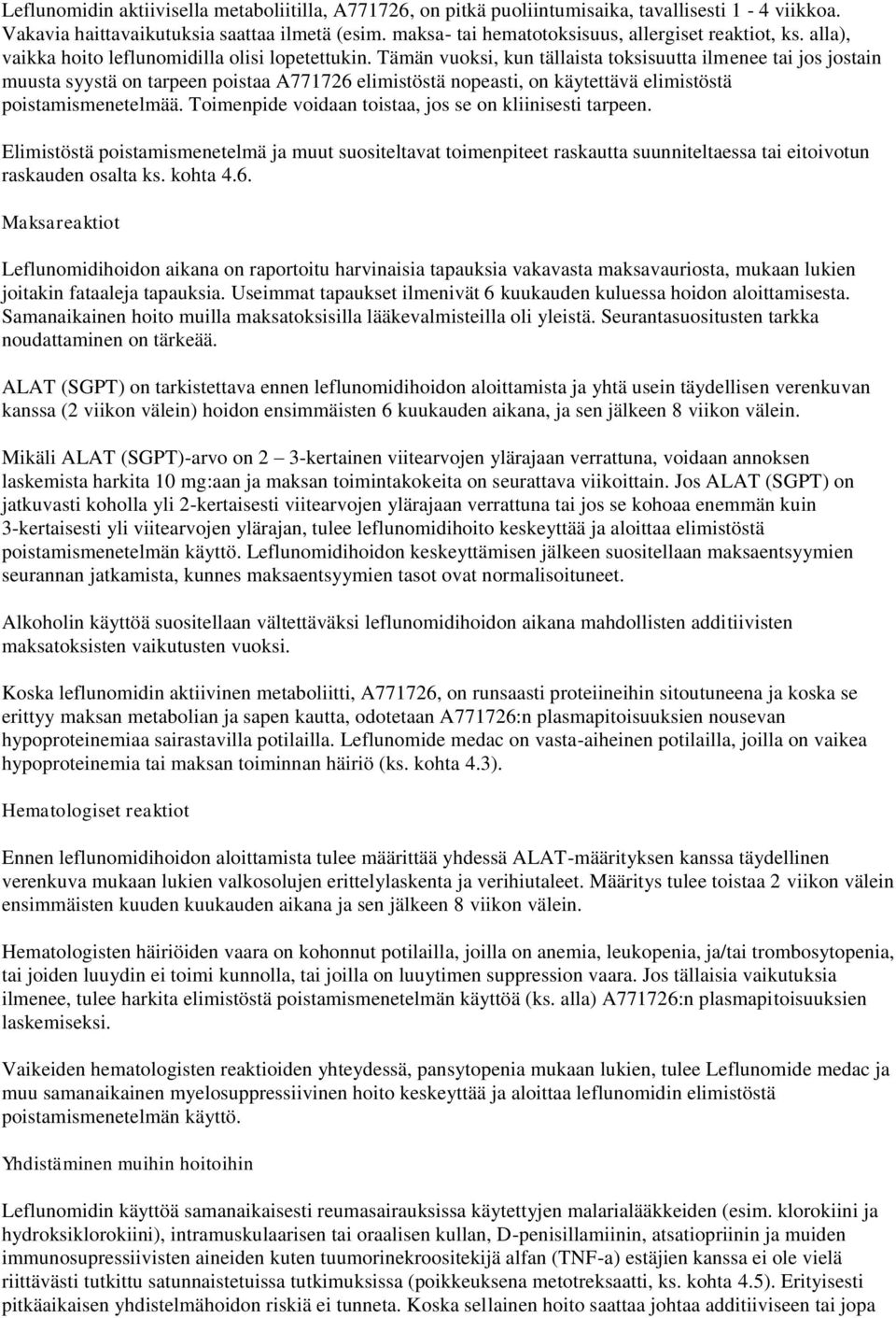 Tämän vuoksi, kun tällaista toksisuutta ilmenee tai jos jostain muusta syystä on tarpeen poistaa A771726 elimistöstä nopeasti, on käytettävä elimistöstä poistamismenetelmää.