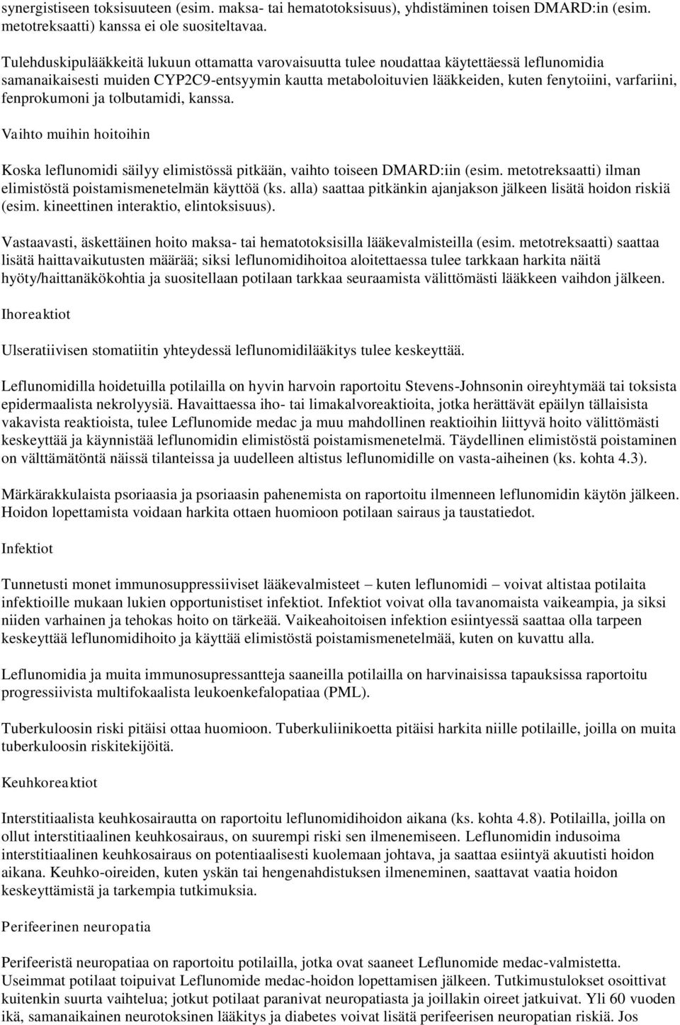 fenprokumoni ja tolbutamidi, kanssa. Vaihto muihin hoitoihin Koska leflunomidi säilyy elimistössä pitkään, vaihto toiseen DMARD:iin (esim.