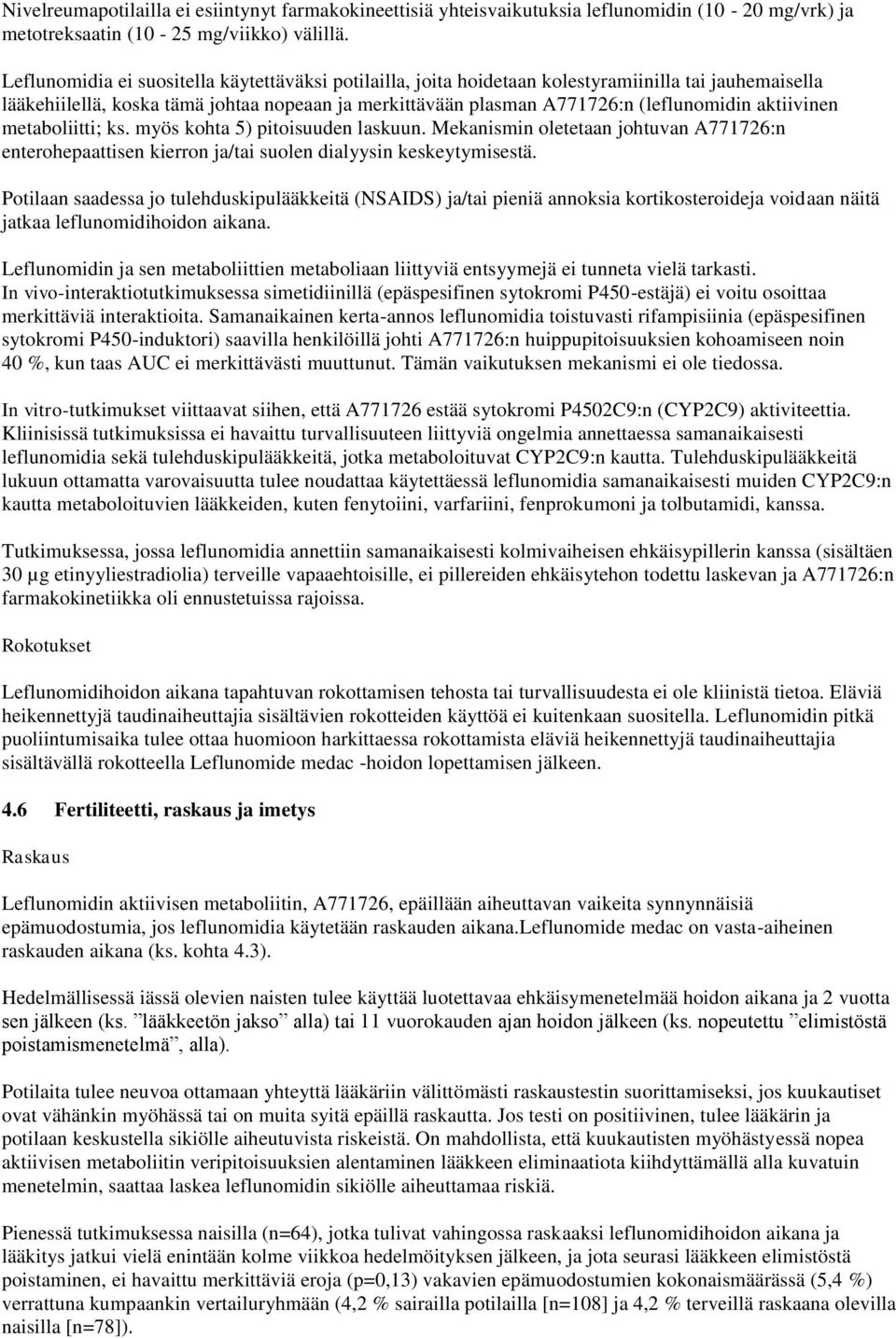 aktiivinen metaboliitti; ks. myös kohta 5) pitoisuuden laskuun. Mekanismin oletetaan johtuvan A771726:n enterohepaattisen kierron ja/tai suolen dialyysin keskeytymisestä.