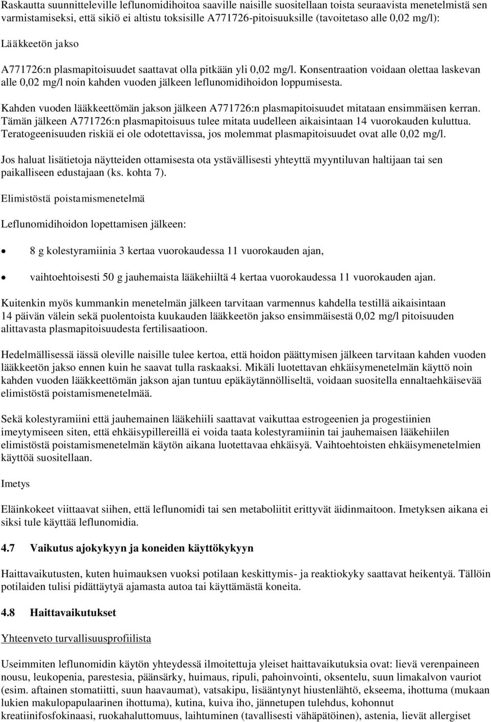 Konsentraation voidaan olettaa laskevan alle 0,02 mg/l noin kahden vuoden jälkeen leflunomidihoidon loppumisesta.