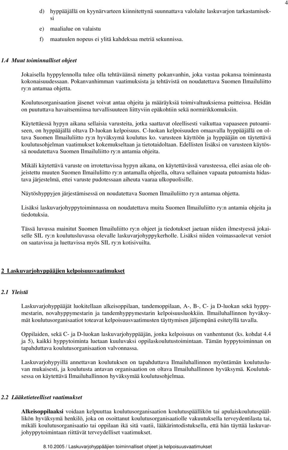 Pokanvanhimman vaatimuksista ja tehtävistä on noudatettava Suomen Ilmailuliitto ry:n antamaa ohjetta. Koulutusorganisaation jäsenet voivat antaa ohjeita ja määräyksiä toimivaltuuksiensa puitteissa.
