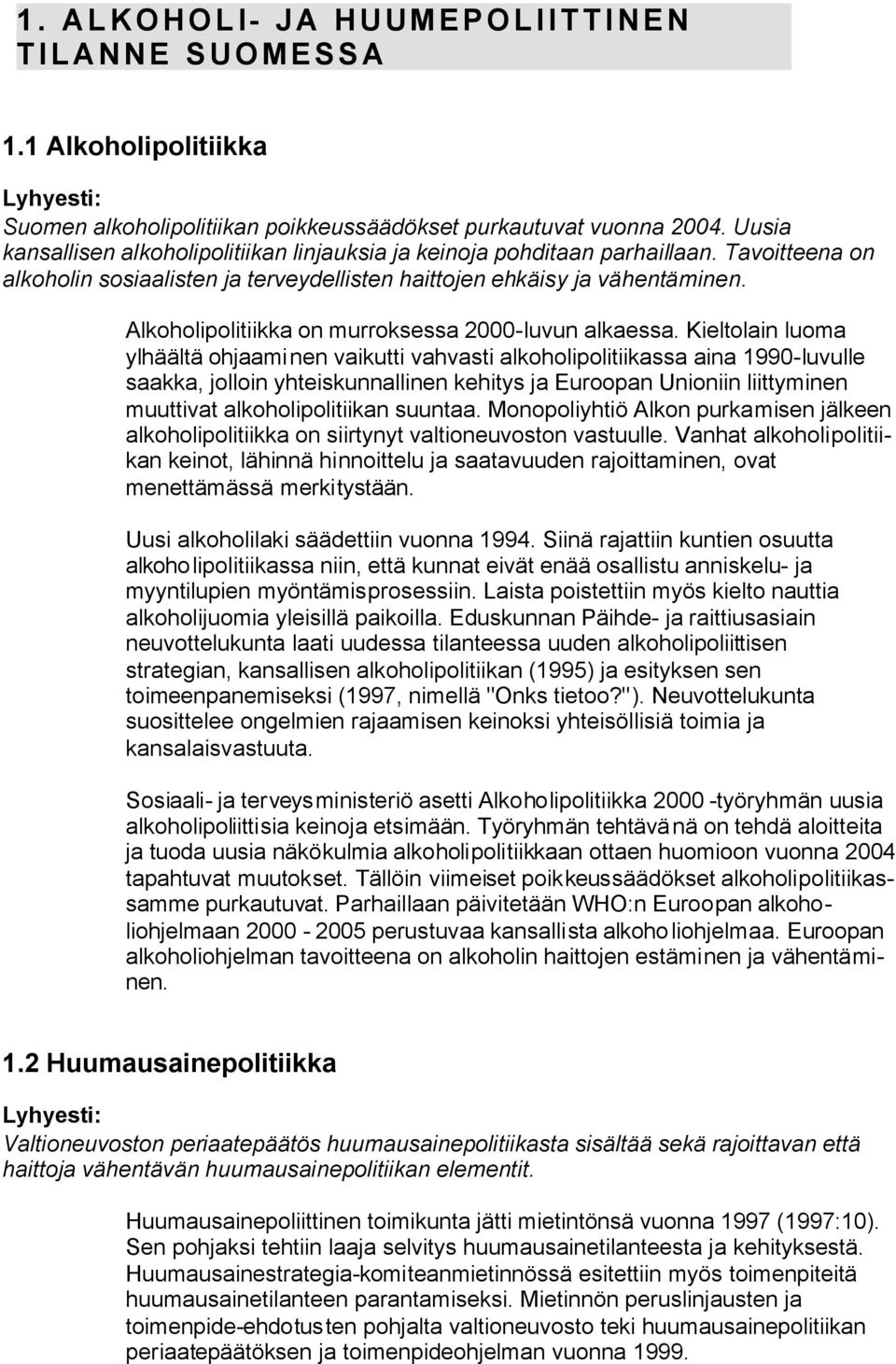 Alkoholipolitiikka on murroksessa 2000-luvun alkaessa.