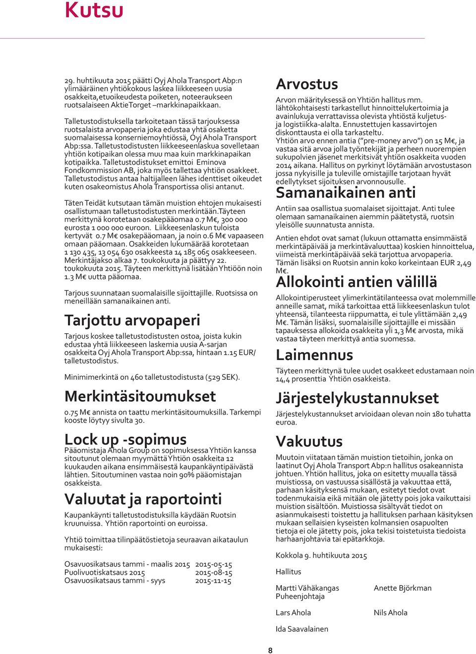 Talletustodistusten liikkeeseenlaskua sovelletaan yhtiön kotipaikan olessa muu maa kuin markkinapaikan kotipaikka.