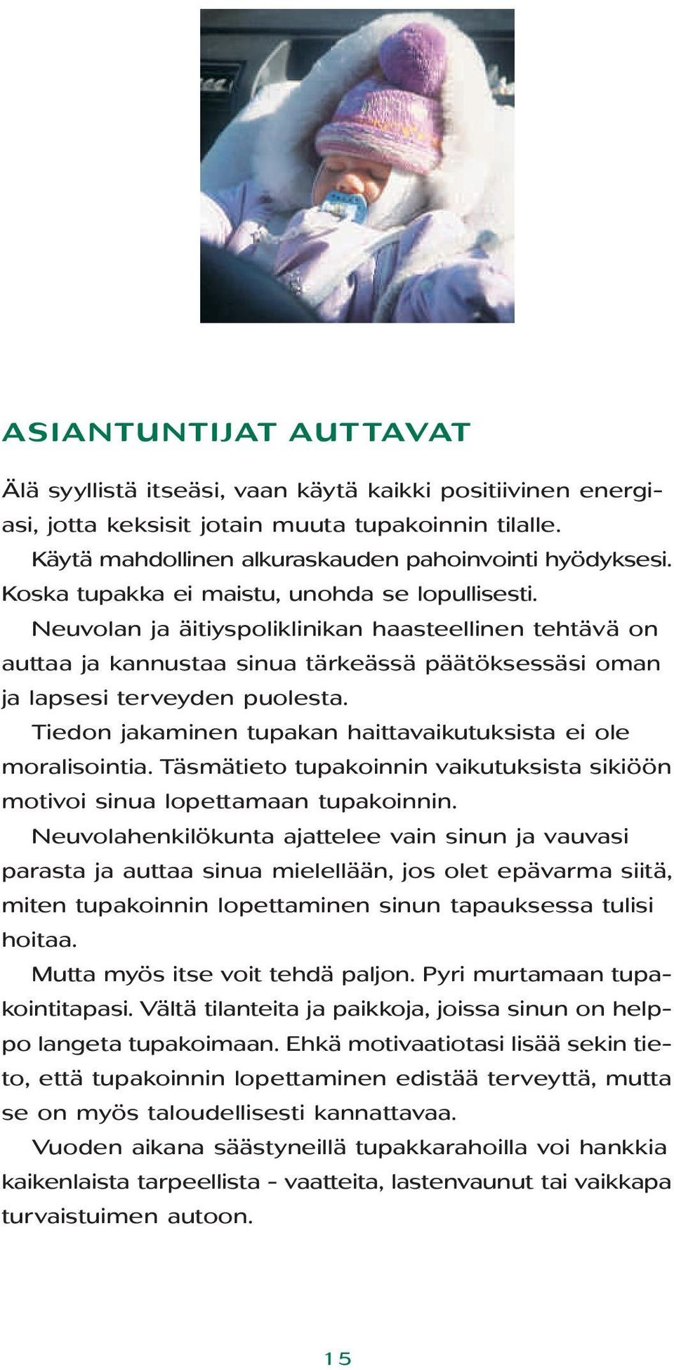 Tiedon jakaminen tupakan haittavaikutuksista ei ole moralisointia. Täsmätieto tupakoinnin vaikutuksista sikiöön motivoi sinua lopettamaan tupakoinnin.