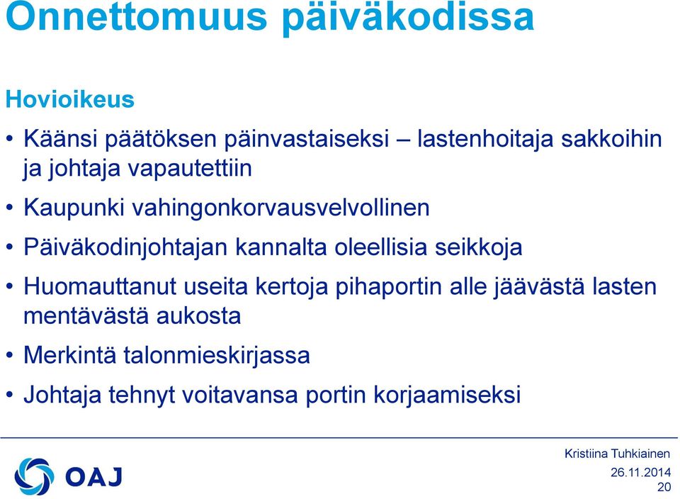 kannalta oleellisia seikkoja Huomauttanut useita kertoja pihaportin alle jäävästä lasten