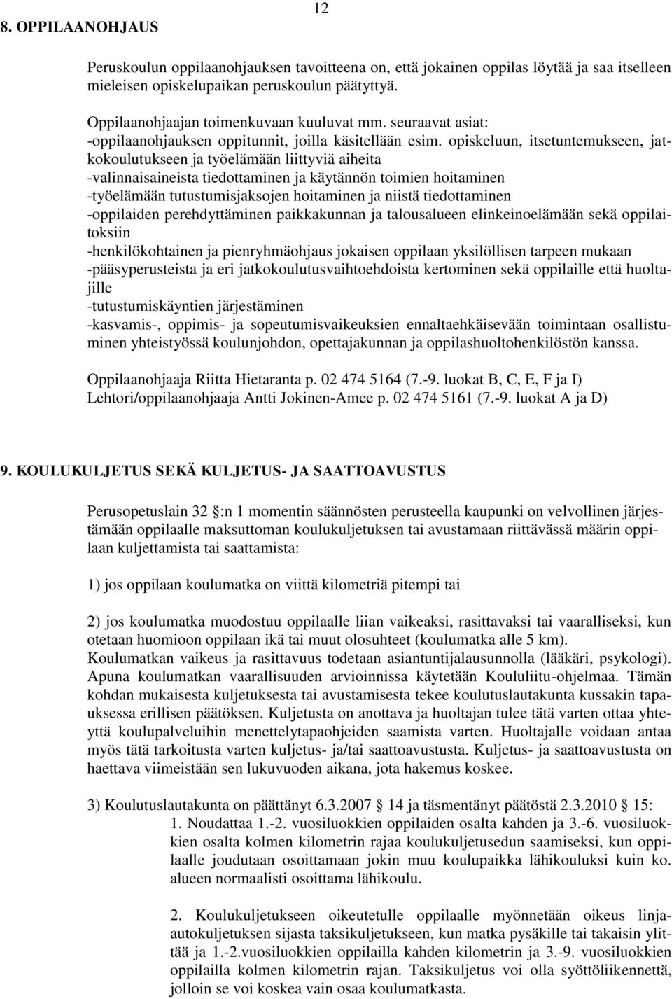 opiskeluun, itsetuntemukseen, jatkokoulutukseen ja työelämään liittyviä aiheita -valinnaisaineista tiedottaminen ja käytännön toimien hoitaminen -työelämään tutustumisjaksojen hoitaminen ja niistä