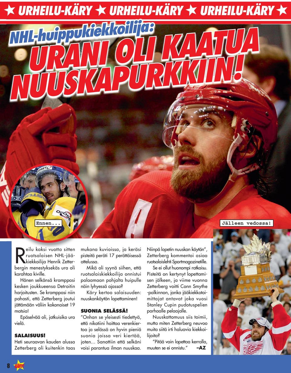 Se kramppasi niin pahasti, että Zetterberg joutui jättämään väliin kokonaiset 19 matsia! Epäselvää oli, jatkuisiko ura vielä. SALAISUUS!