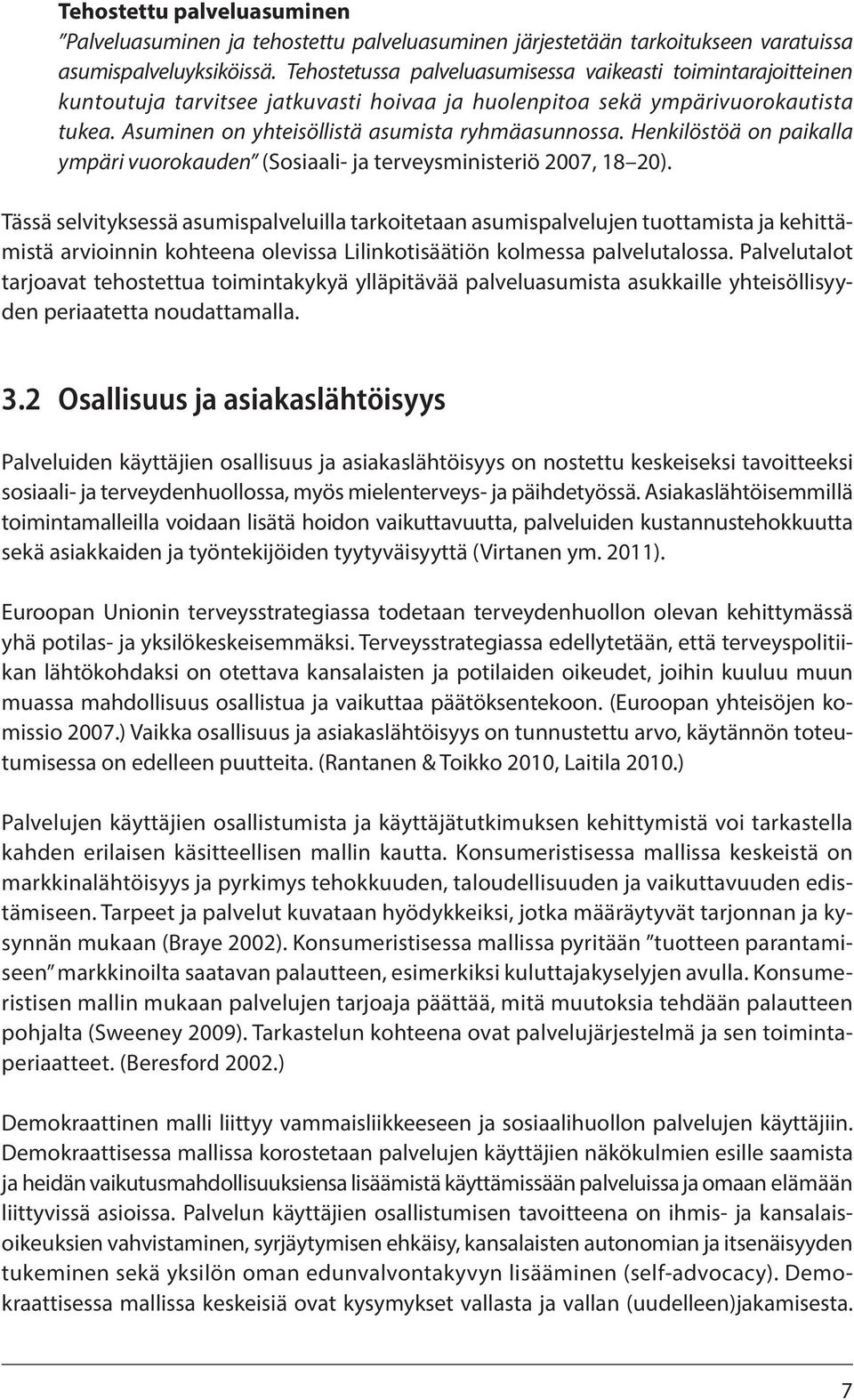 Henkilöstöä on paikalla ympäri vuorokauden (Sosiaali- ja terveysministeriö 2007, 18 20).