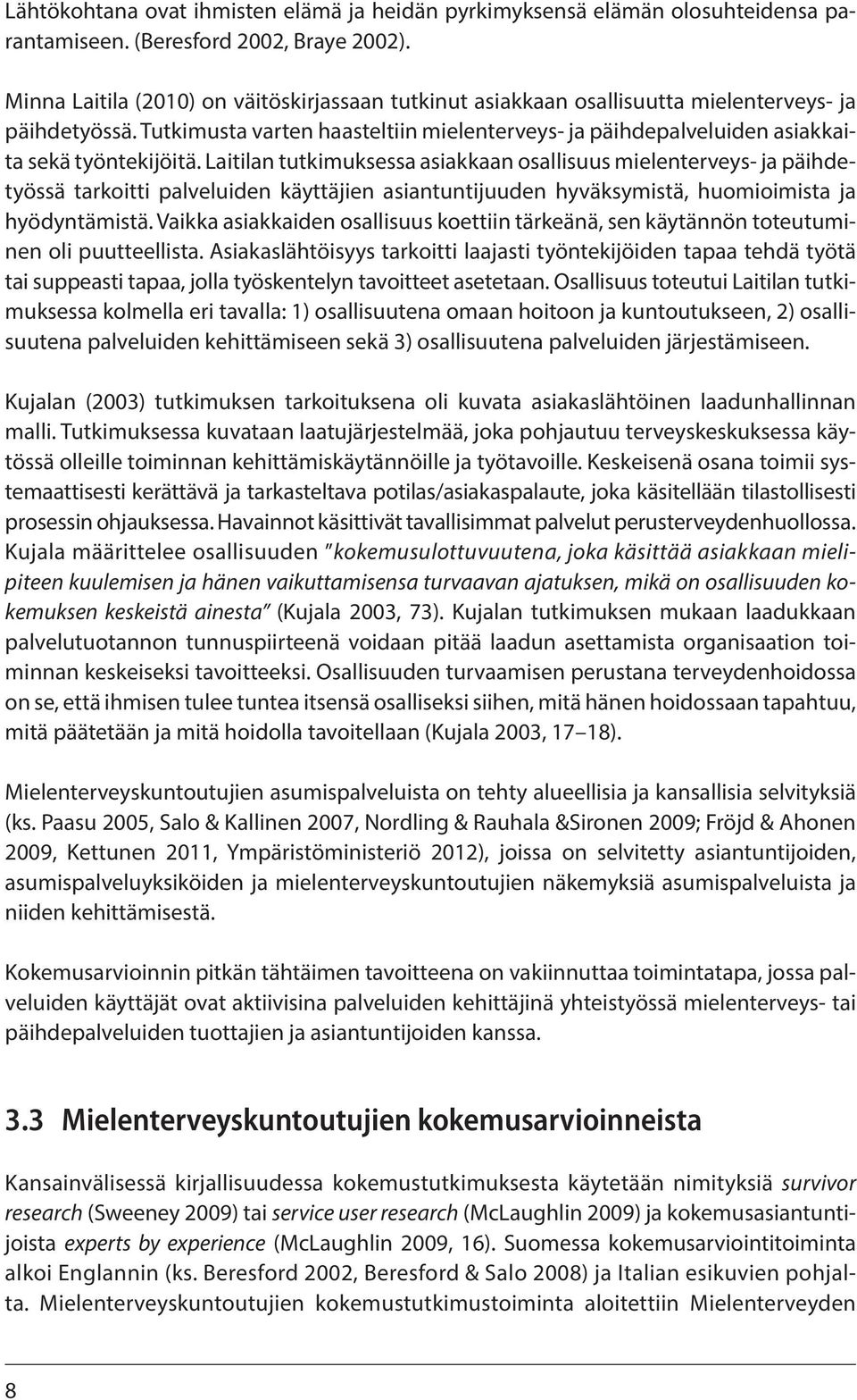 Tutkimusta varten haasteltiin mielenterveys- ja päihdepalveluiden asiakkaita sekä työntekijöitä.