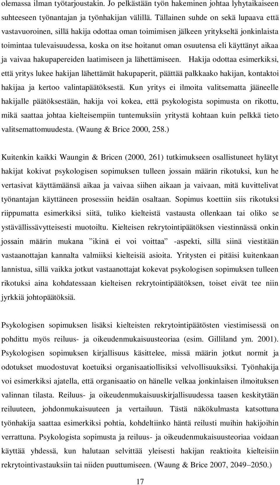 käyttänyt aikaa ja vaivaa hakupapereiden laatimiseen ja lähettämiseen.