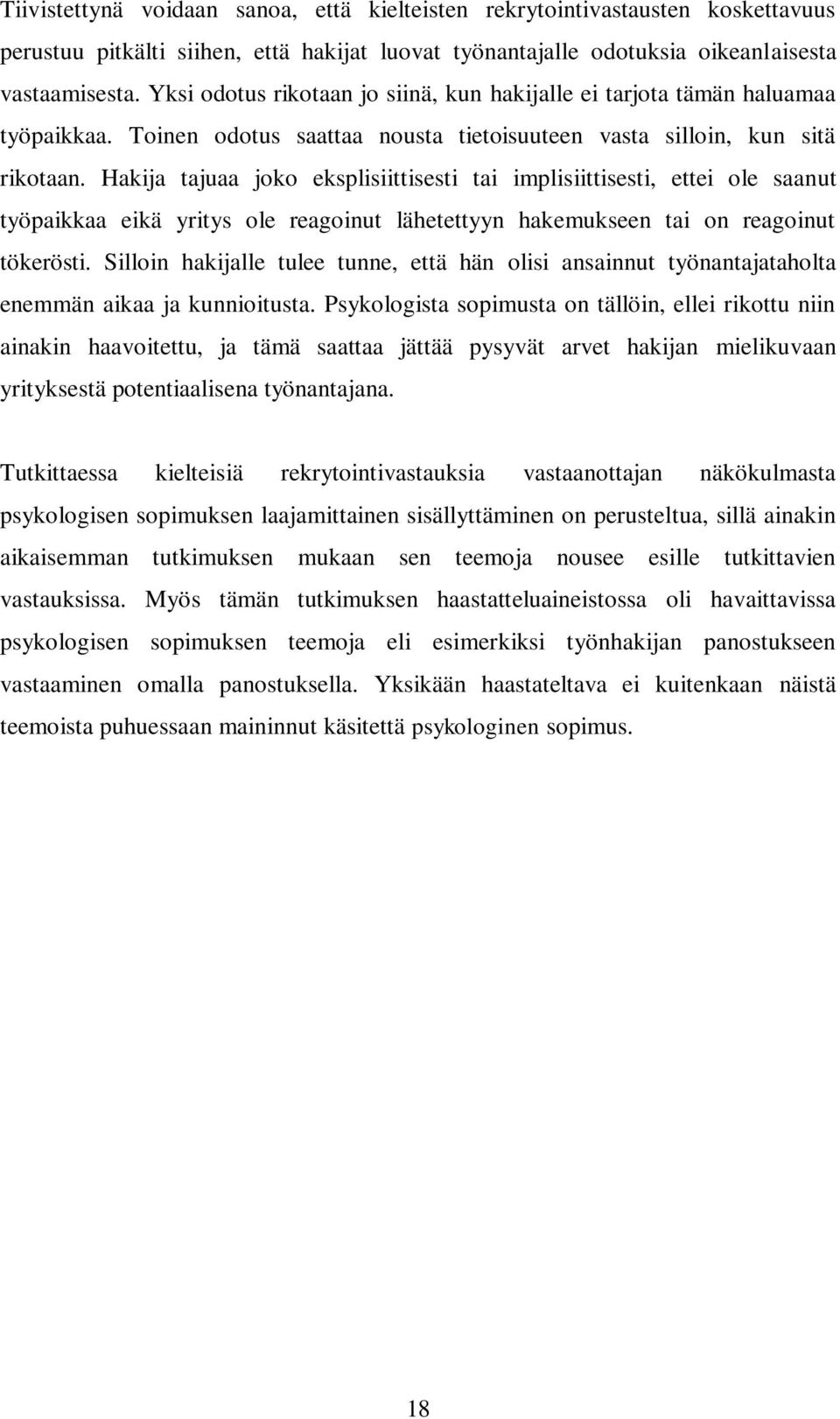 Hakija tajuaa joko eksplisiittisesti tai implisiittisesti, ettei ole saanut työpaikkaa eikä yritys ole reagoinut lähetettyyn hakemukseen tai on reagoinut tökerösti.