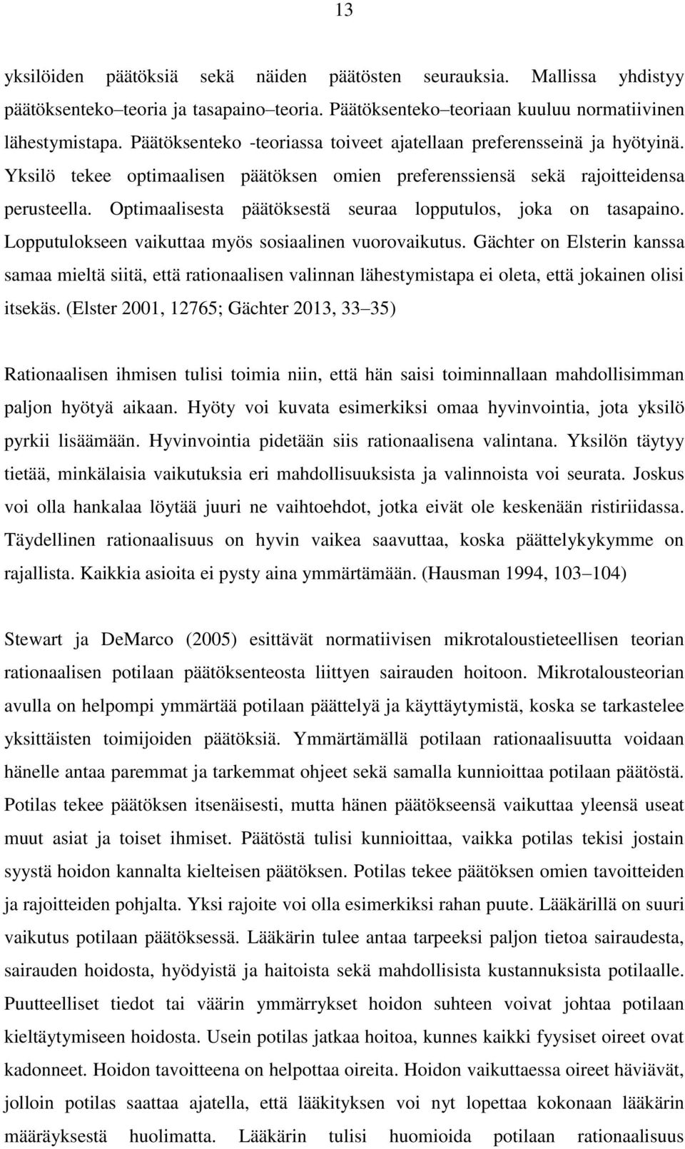 Optimaalisesta päätöksestä seuraa lopputulos, joka on tasapaino. Lopputulokseen vaikuttaa myös sosiaalinen vuorovaikutus.